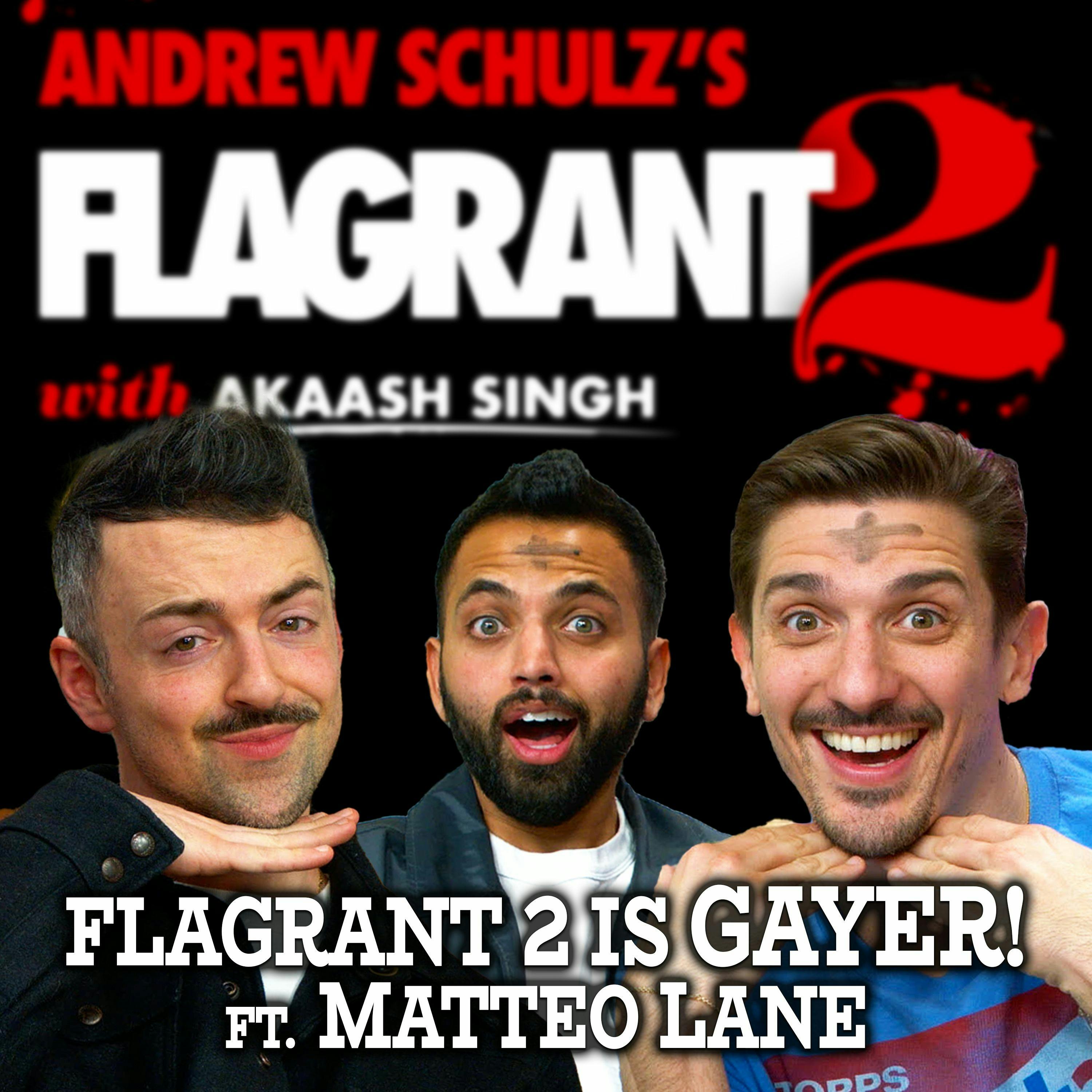 Flagrant 2 is GAYER! ft. Matteo Lane by Andrew Schulz's Flagrant with Akaash Singh