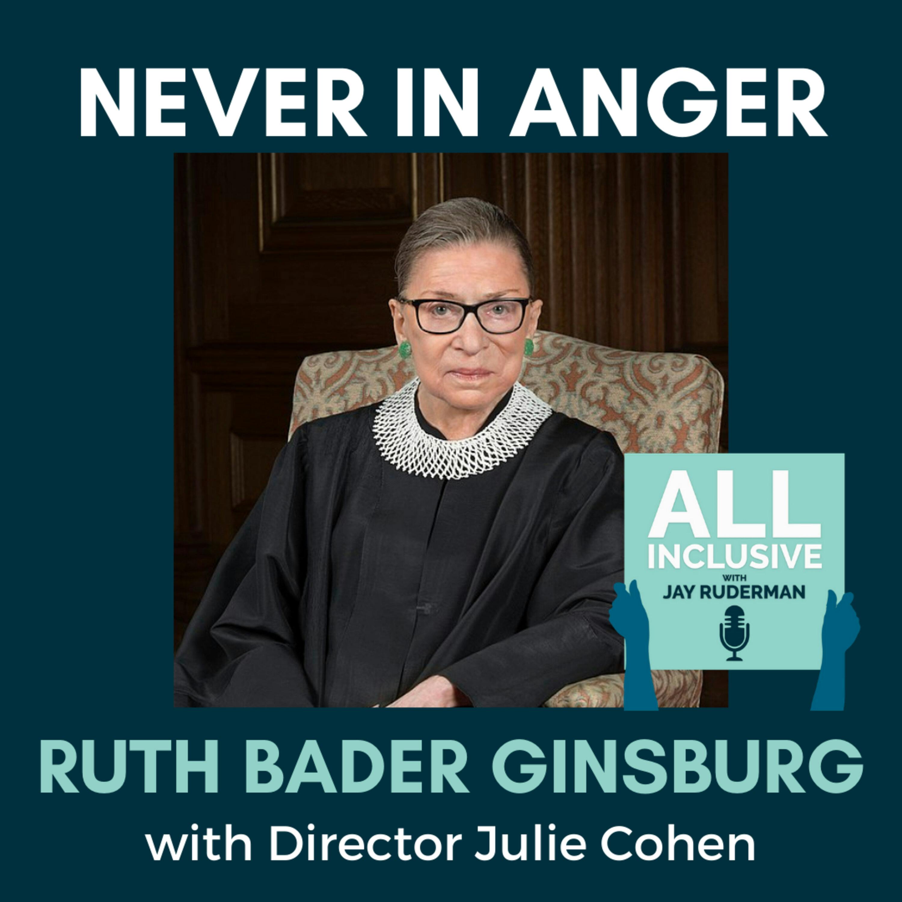 "Never In Anger" - Ruth Bader Ginsburg, with Director Julie Cohen by Jay Ruderman