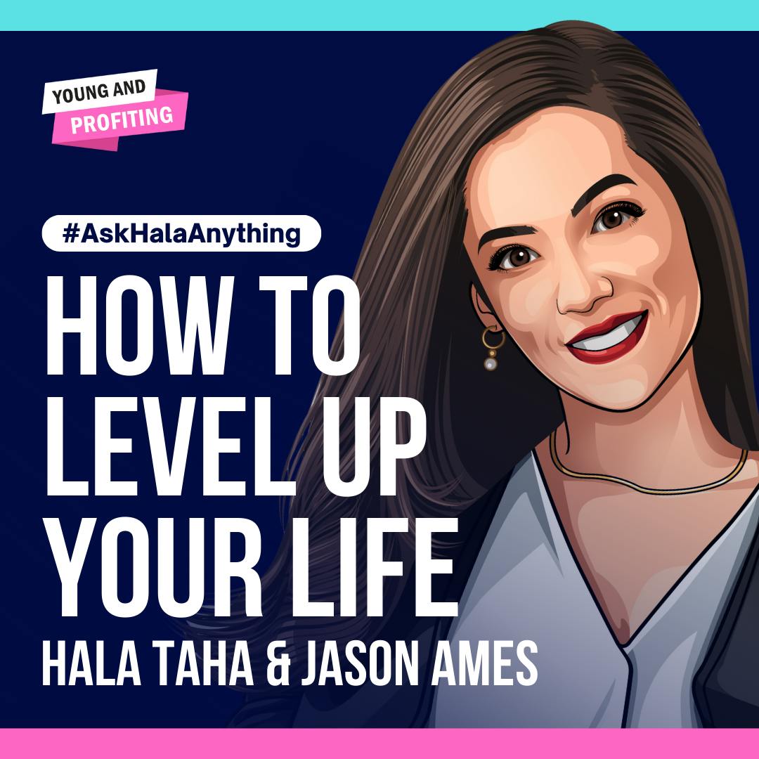 How To Level Up Your Life with Hala Taha and Jason Ames | AskHala by Hala Taha | Entrepreneurship, Sales, Marketing | YAP Media Network