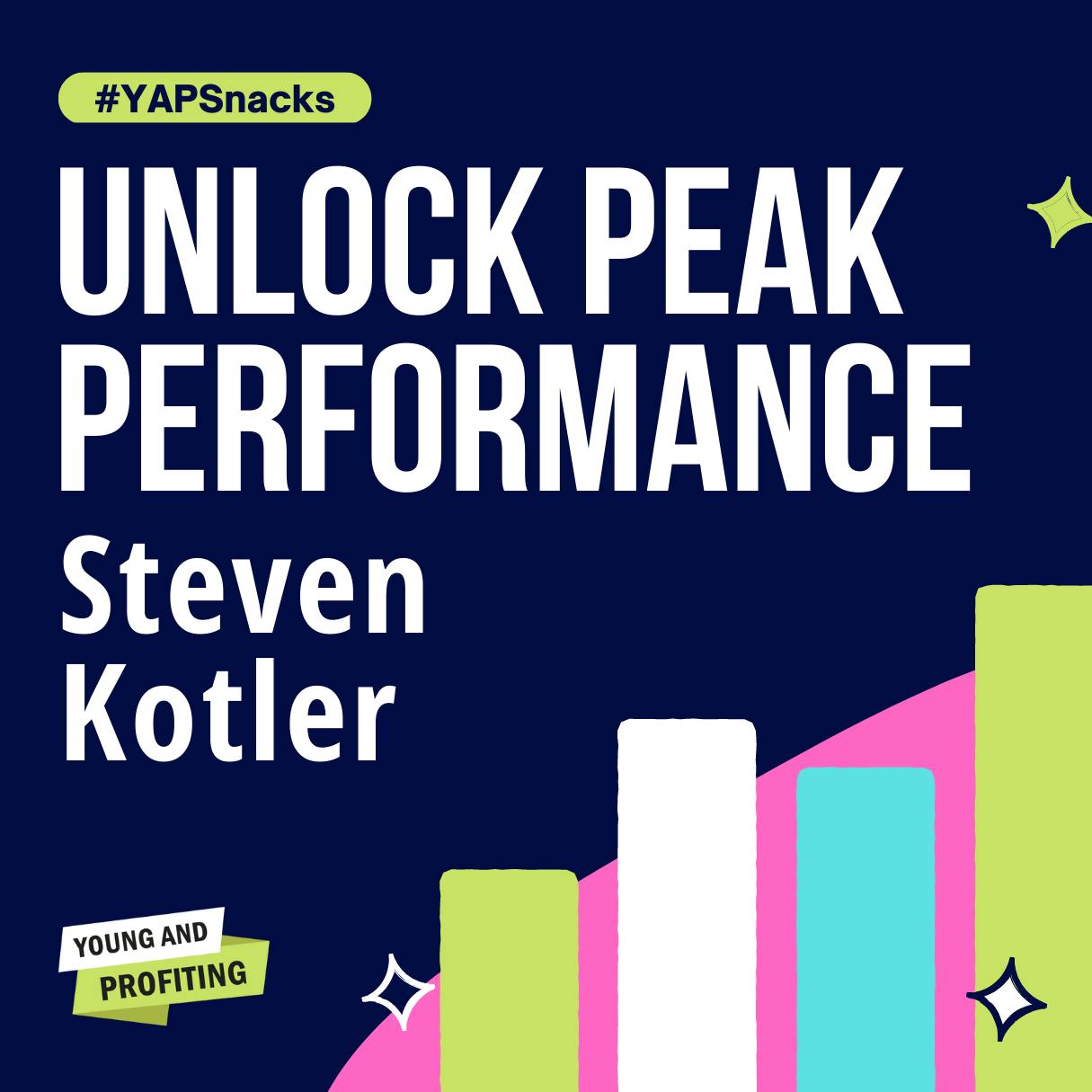 Best of Steven Kotler, Flow Master and Peak Performance Expert | YAPSnacks by Hala Taha | Entrepreneurship, Sales, Marketing | YAP Media Network