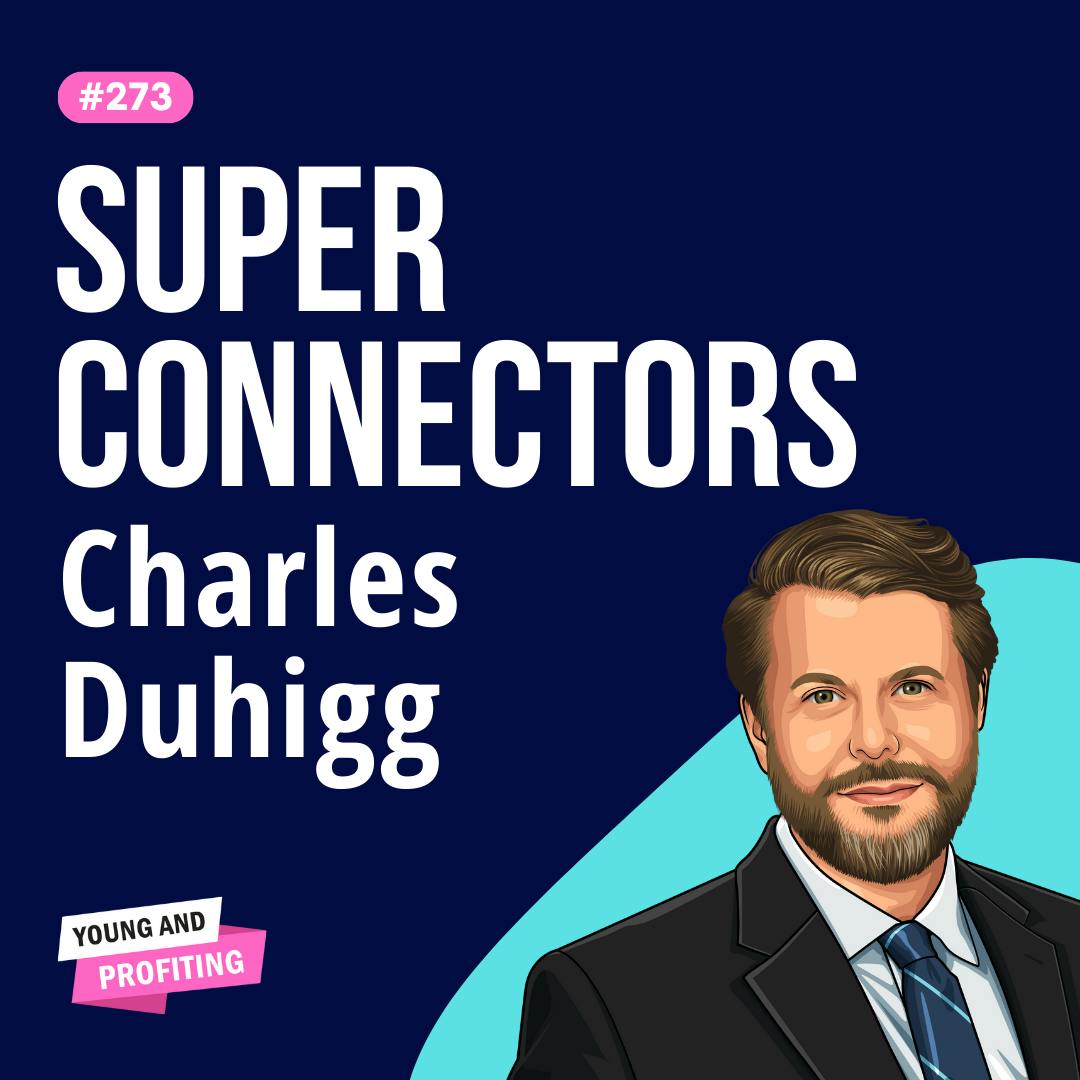 Charles Duhigg: Become a Superconnector, How to Build Lasting Relationships That Matter | Human Behavior E273 by Hala Taha | Entrepreneurship, Sales, Marketing | YAP Media Network