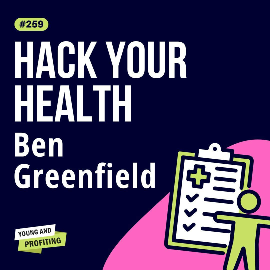 Ben Greenfield: Build a Thriving Business Without Sacrificing Your Health | Health and Wellness | YAPClassic by Hala Taha | Entrepreneurship, Sales, Marketing | YAP Media Network