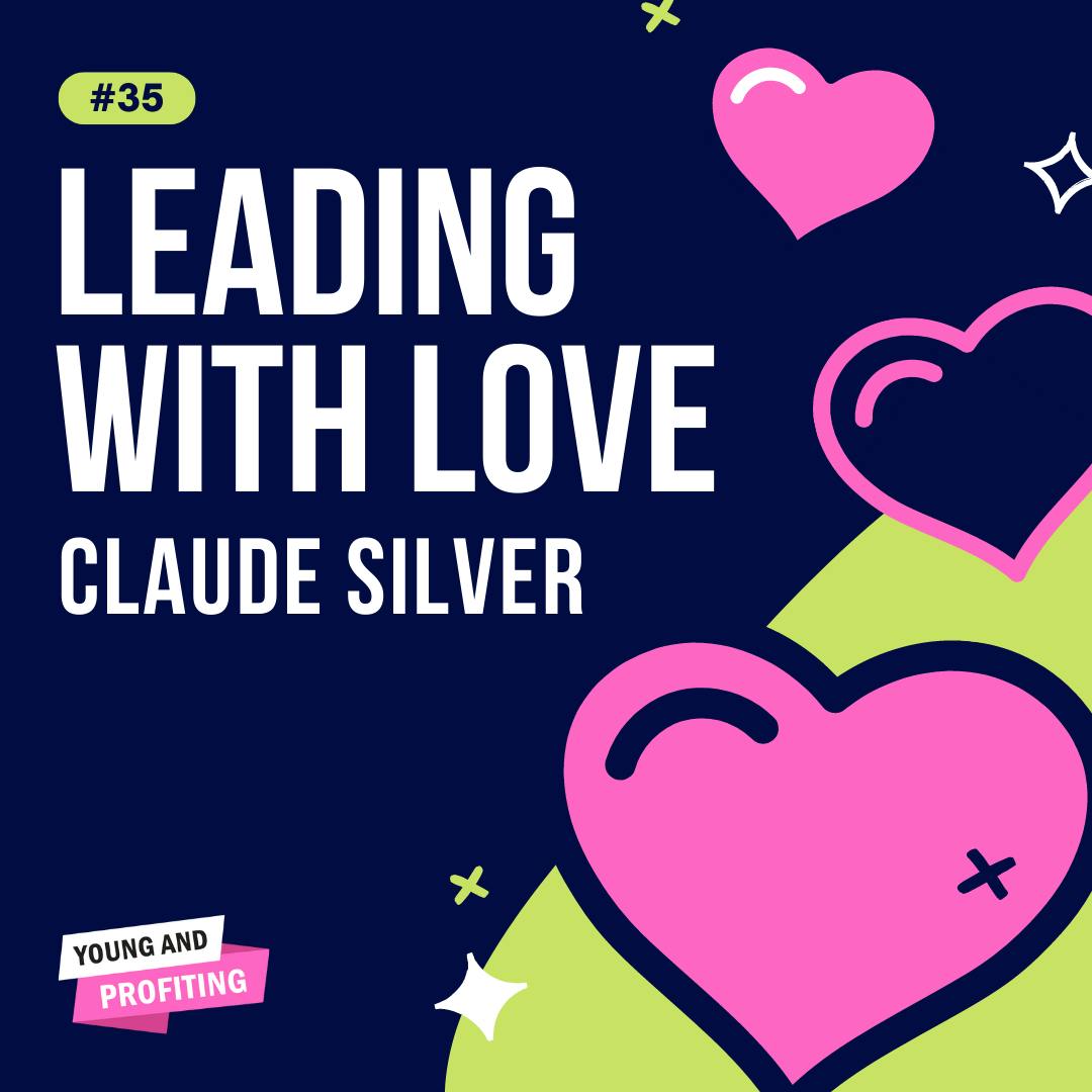 YAPClassic: Claude Silver on Leading with Love by Hala Taha | Entrepreneurship, Sales, Marketing | YAP Media Network