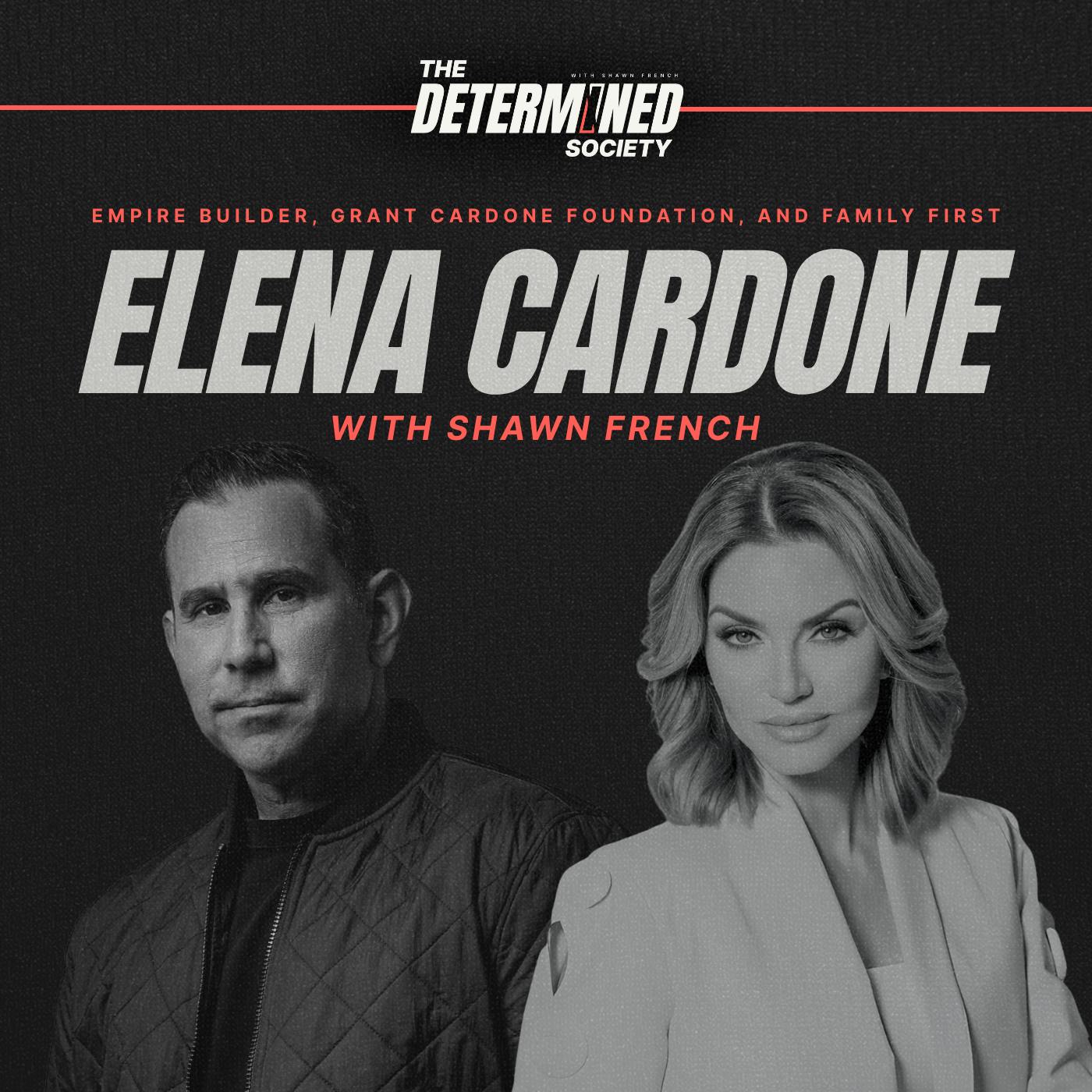 10X Elena Cardone: Empire Builder, Grant Cardone Foundation, and Family First by Shawn French