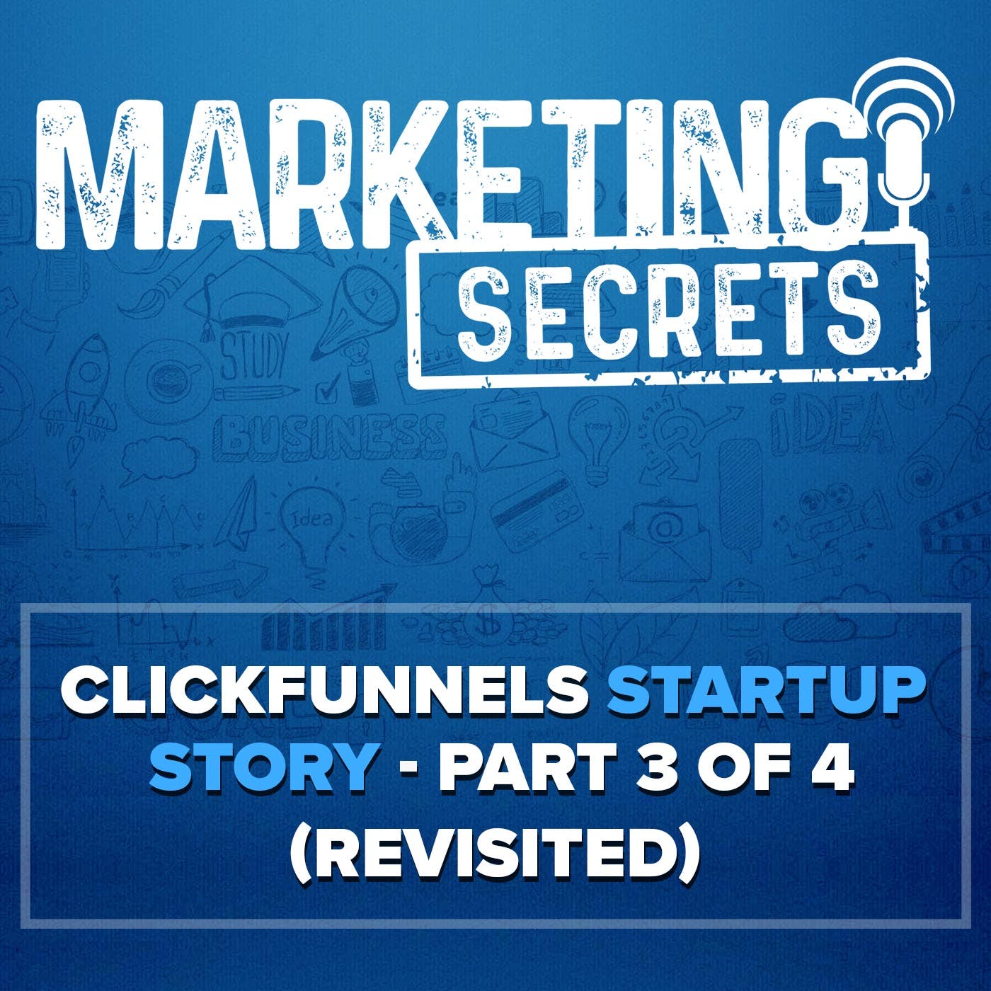 ClickFunnels Startup Story - Part 3 of 4 (Revisited!) by Russell Brunson | YAP Media