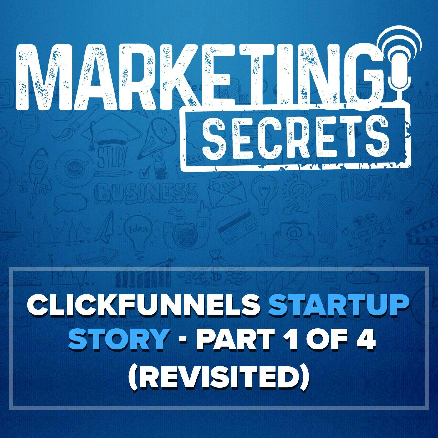 ClickFunnels Startup Story - Part 1 of 4 (Revisited!) by Russell Brunson | YAP Media