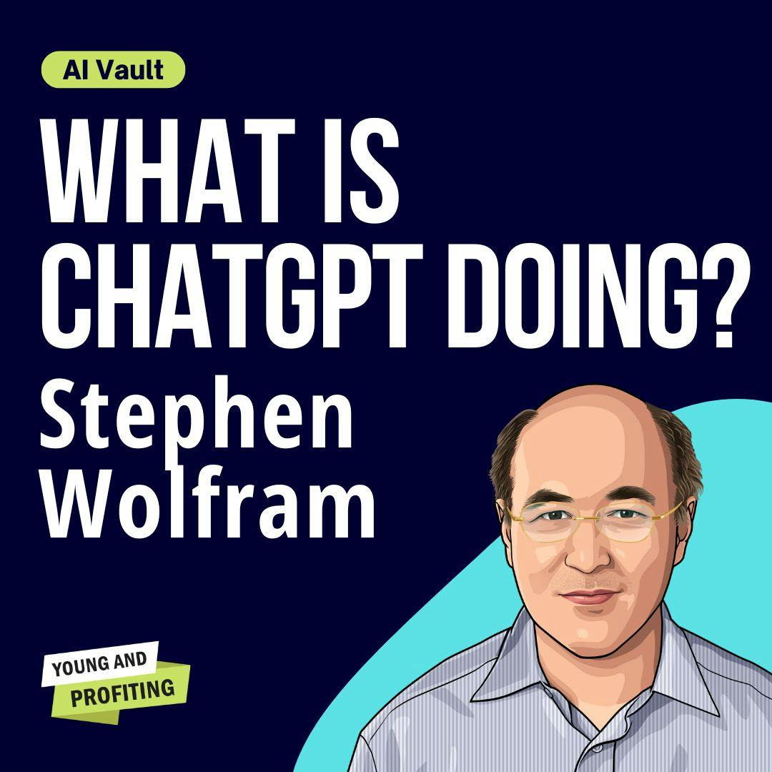 Stephen Wolfram: How AI Works and How to Use It to Stay Ahead | Artificial Intelligence | AI Vault by Hala Taha | Entrepreneurship, Sales, Marketing | YAP Media Network