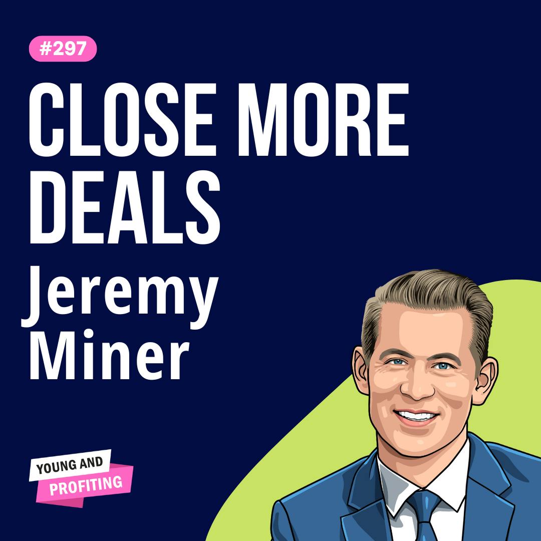 Jeremy Miner: The Neuroscience of Selling, Master the Secrets to Effortless Sales | Human Behavior E297 by Hala Taha | Entrepreneurship, Sales, Marketing | YAP Media Network