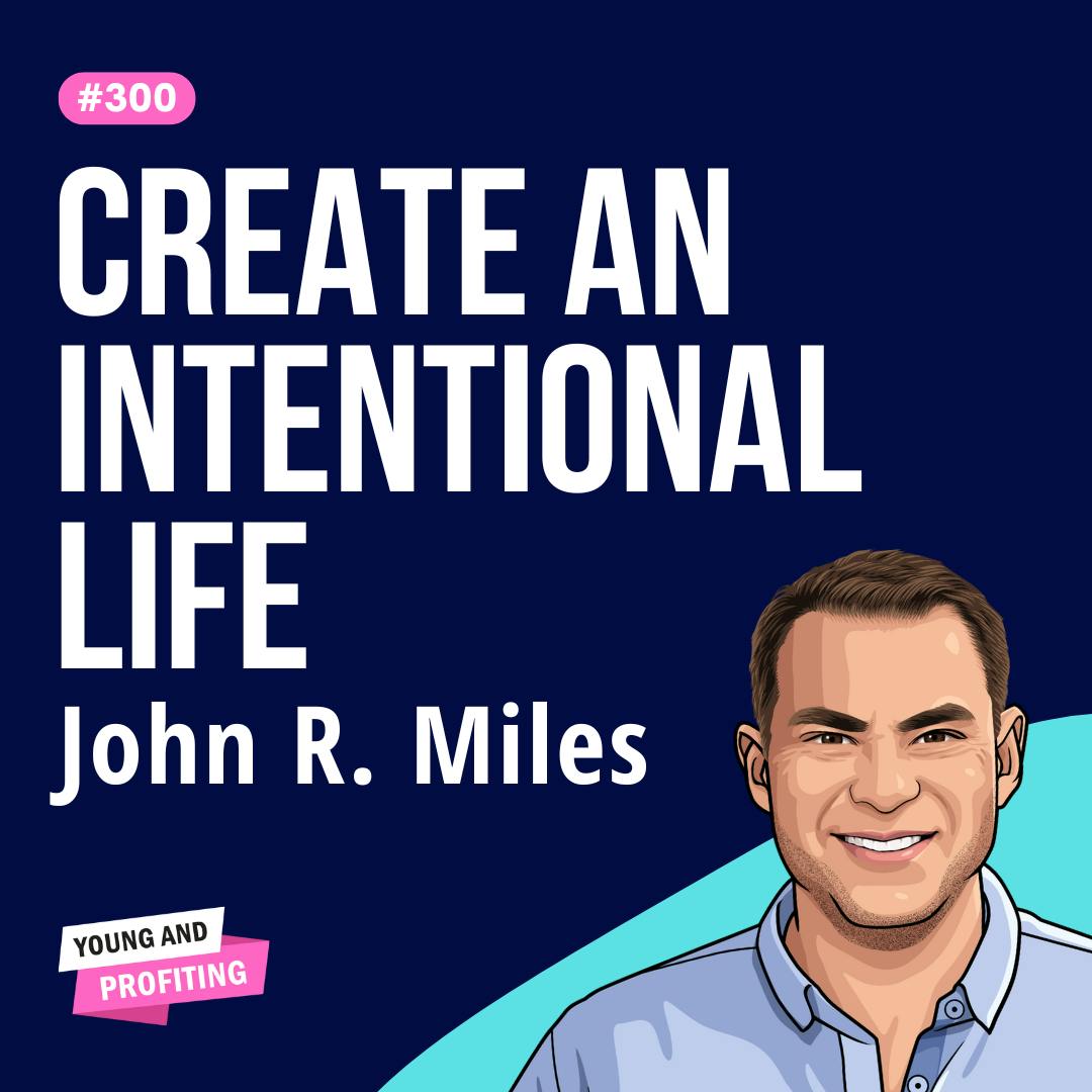 John R. Miles: Escape Quiet Desperation and Transform Your Life with Intentional Living | Human Behavior E300 by Hala Taha | Entrepreneurship, Sales, Marketing | YAP Media Network