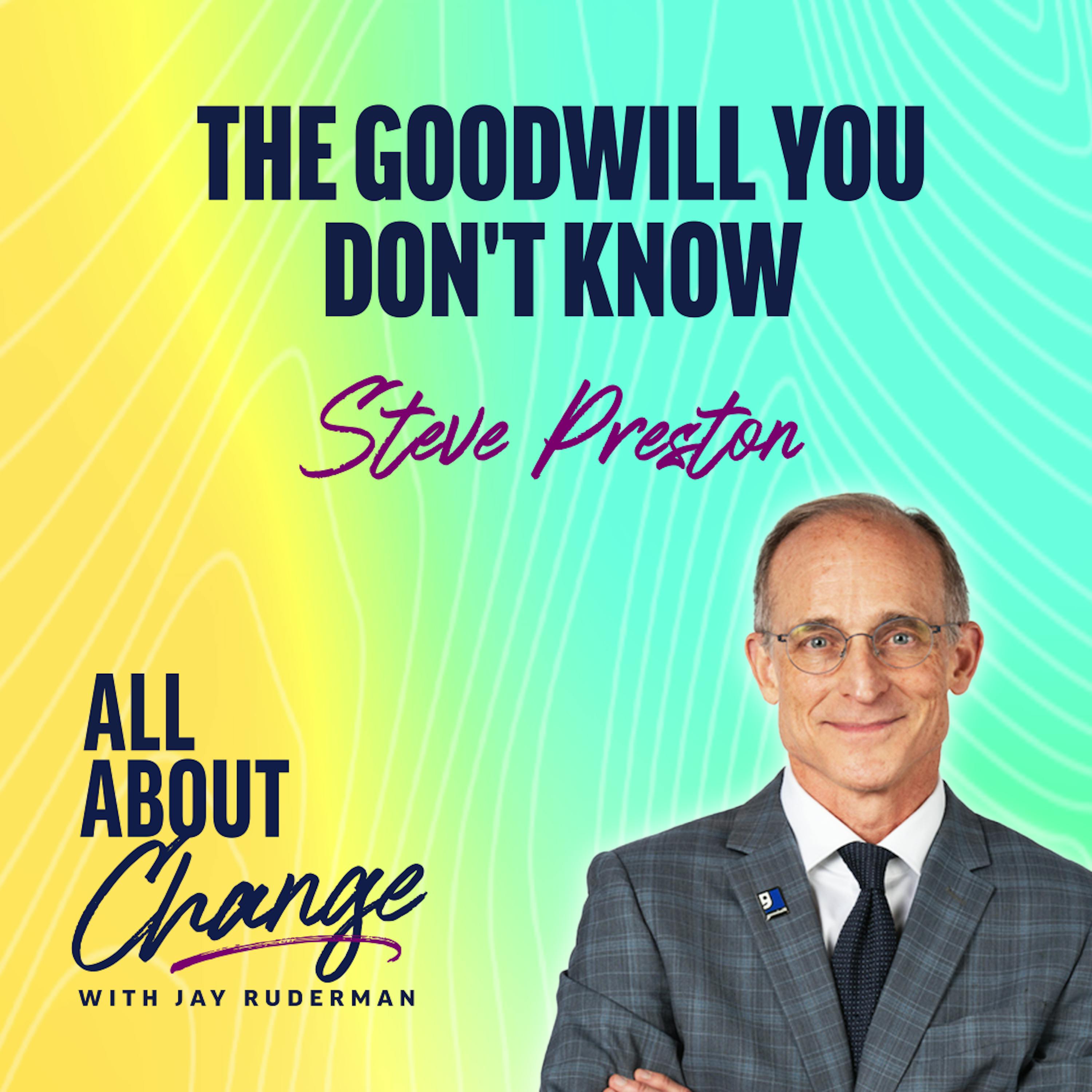 The Goodwill You Don't Know with CEO Steve Preston by Jay Ruderman
