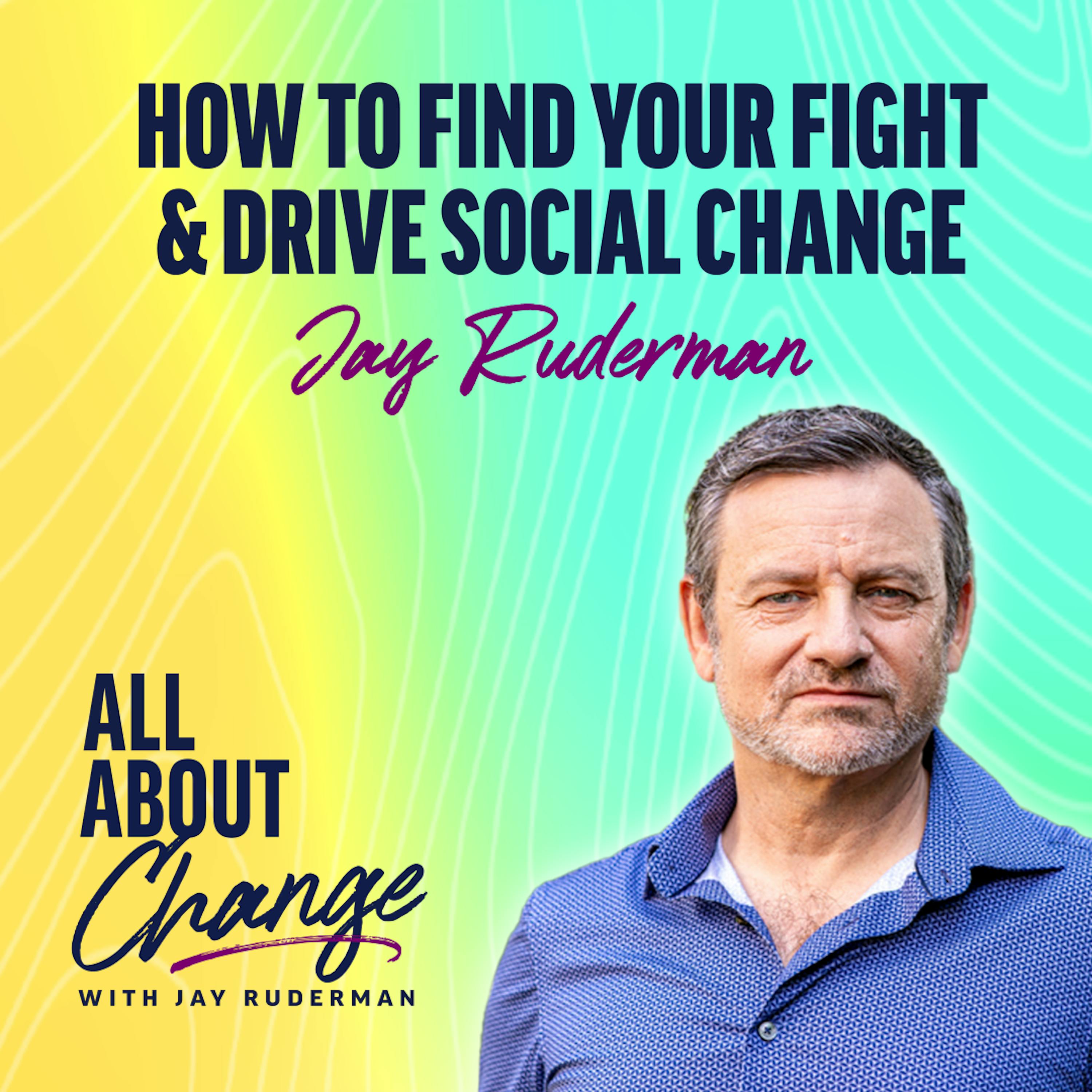 Jay Ruderman - How to Find Your Fight & Drive Social Change by Jay Ruderman
