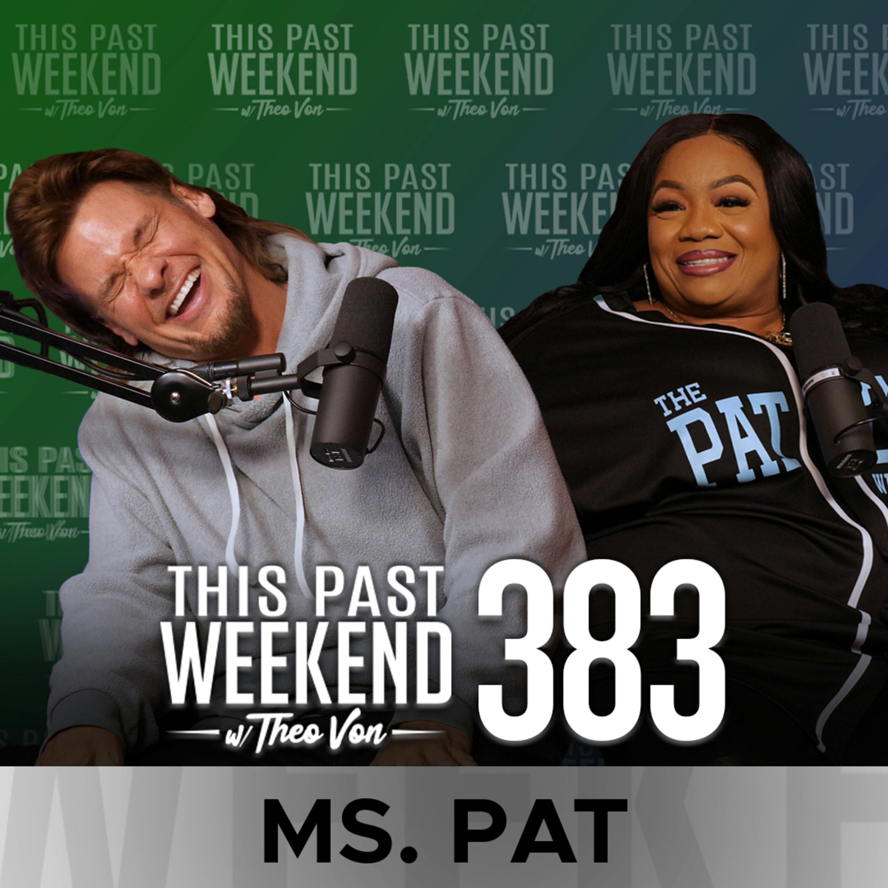 E383 Ms. Pat by Theo Von