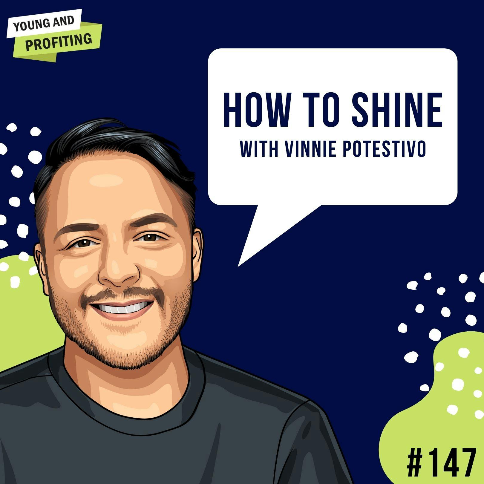 Vinnie Potestivo: How To Shine | E147 by Hala Taha | Entrepreneurship, Sales, Marketing | YAP Media Network