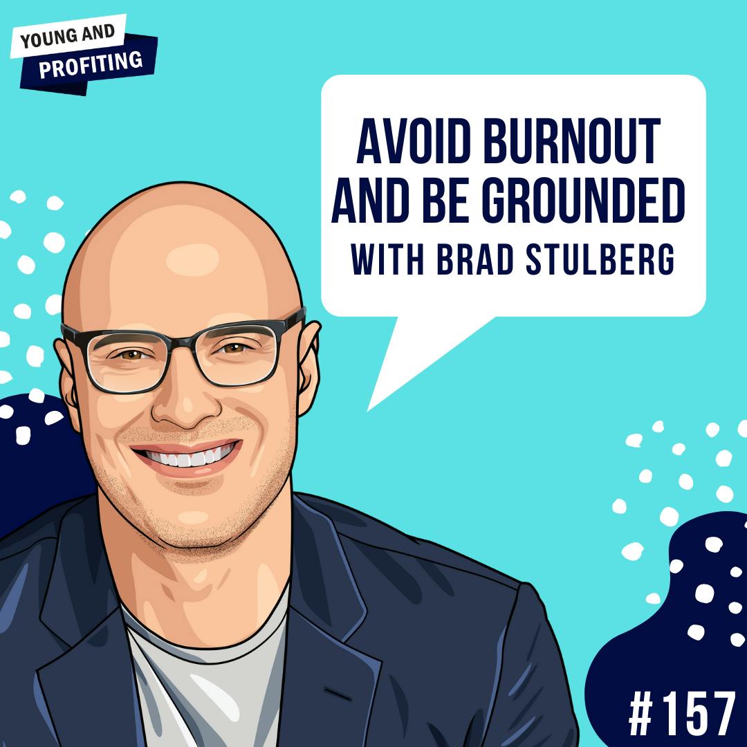 Brad Stulberg: Avoid Burnout and Be Grounded | E157 by Hala Taha | Entrepreneurship, Sales, Marketing | YAP Media Network
