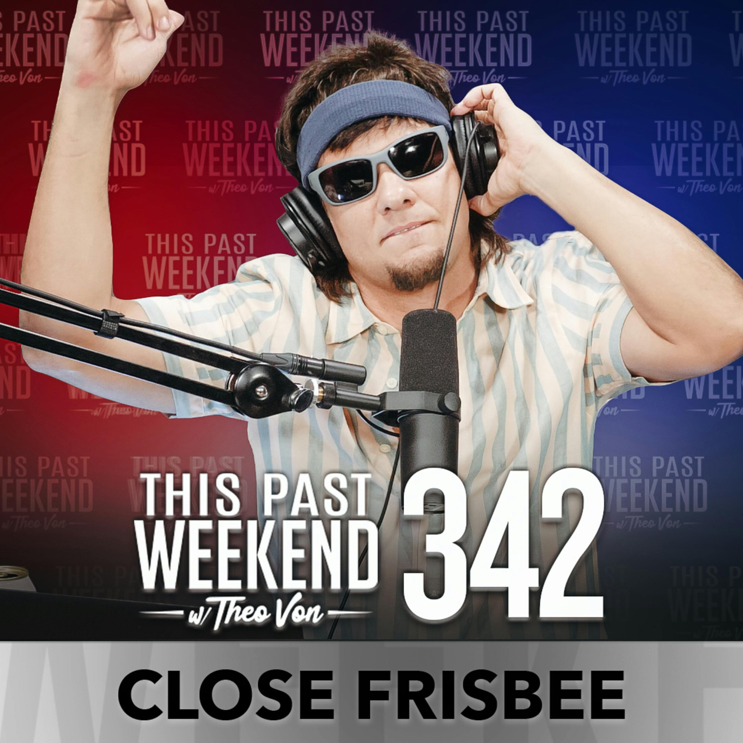 E342 Close Frisbee by Theo Von