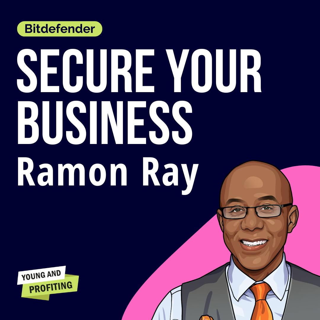 How to Stop Cyber Attacks From Destroying Your Business | Entrepreneurship | Ramon Ray | Presented by Bitdefender by Hala Taha | Entrepreneurship, Sales, Marketing | YAP Media Network