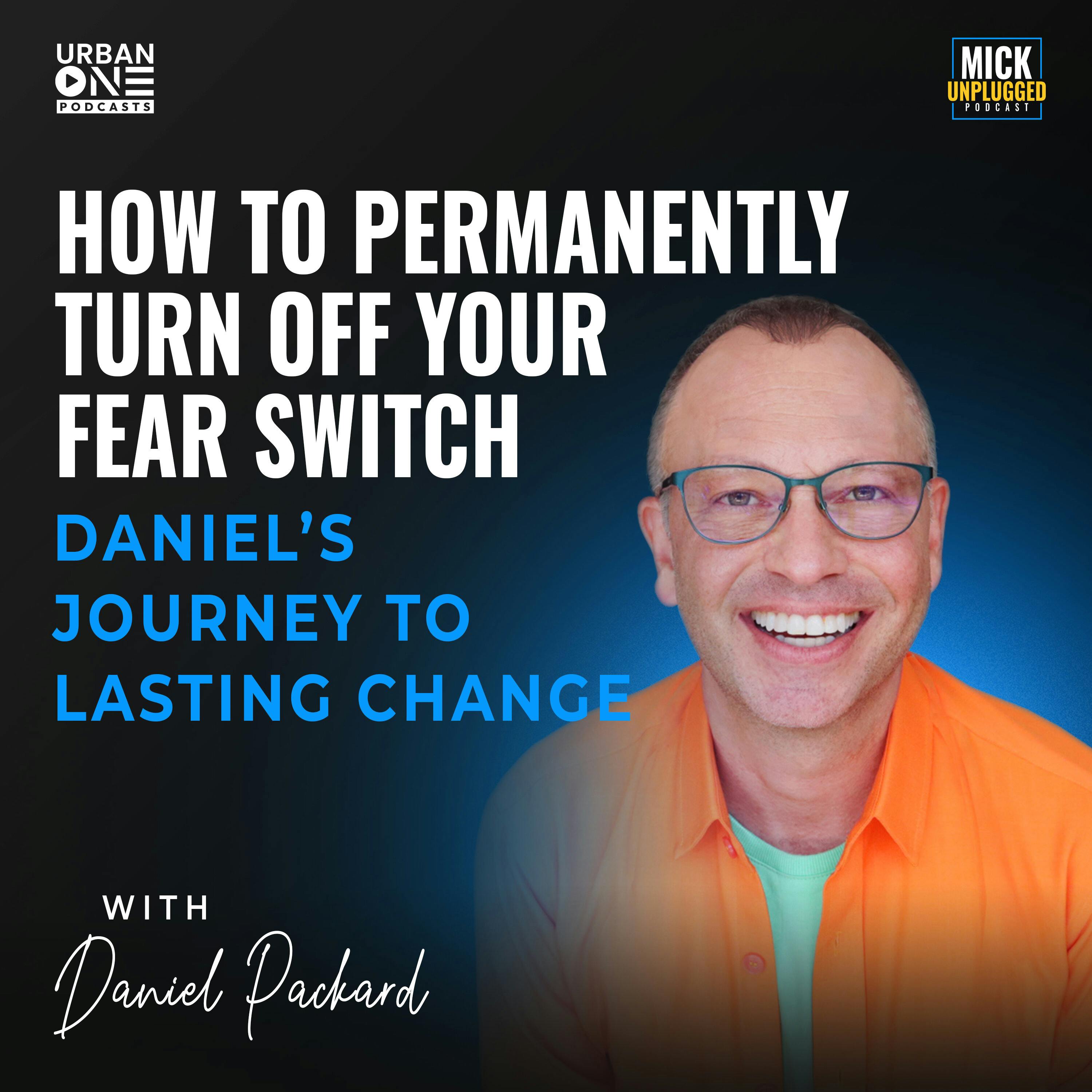 Daniel Packard | How to Permanently Turn Off Your Fear Switch: Daniel’s Journey to Lasting Change by Realm