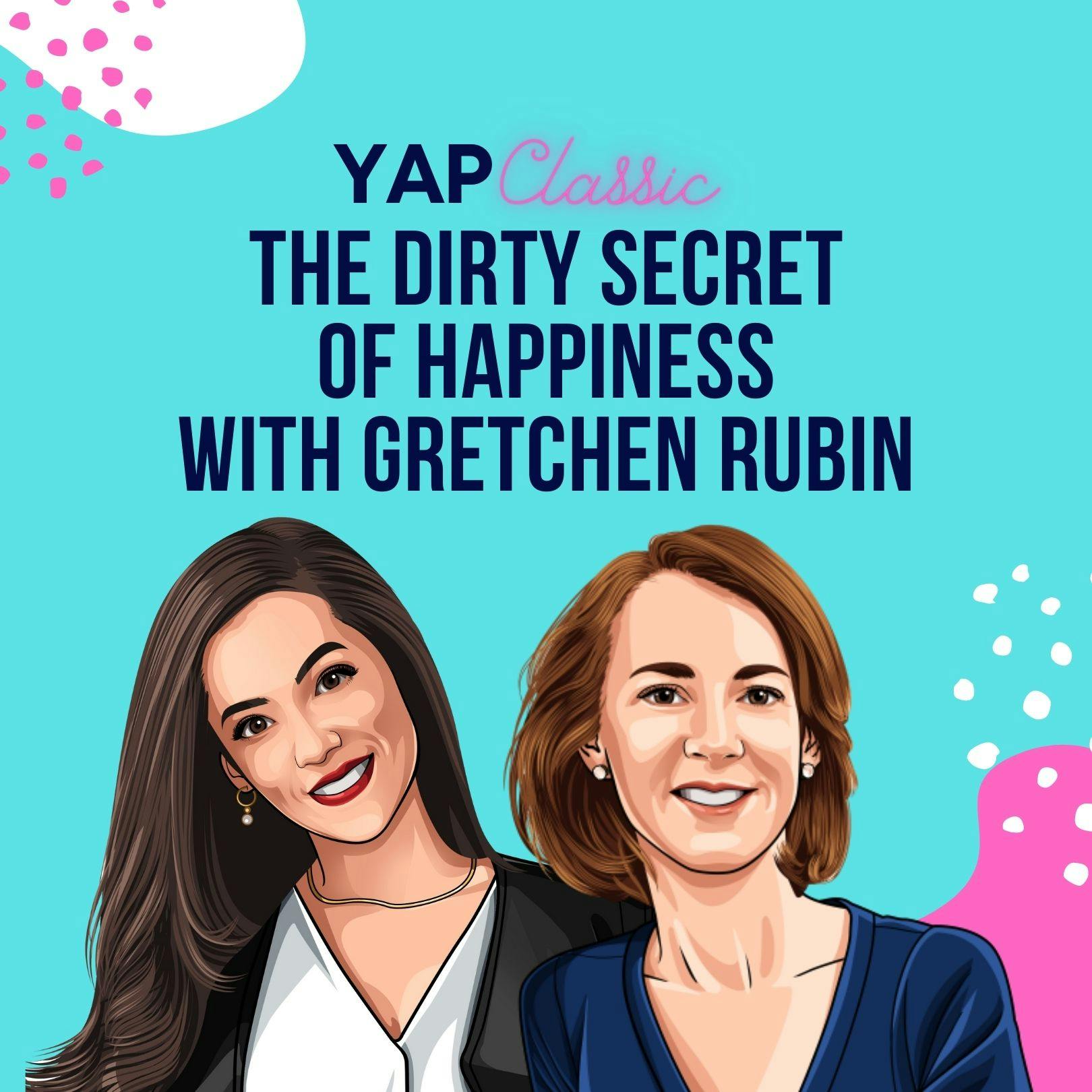YAPClassic: Gretchen Rubin on The Dirty Secret of Happiness by Hala Taha | Entrepreneurship, Sales, Marketing | YAP Media Network