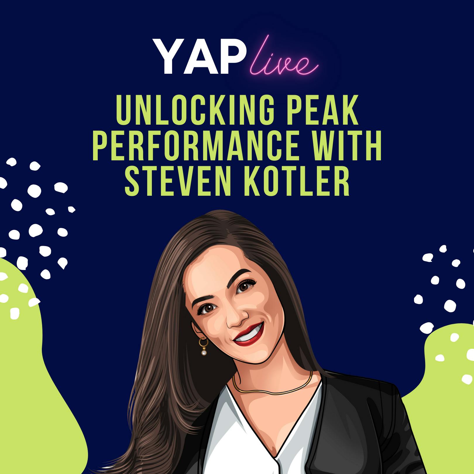 YAPLive: Unlocking Peak Performance with Steven Kotler | Cut Version by Hala Taha | Entrepreneurship, Sales, Marketing | YAP Media Network