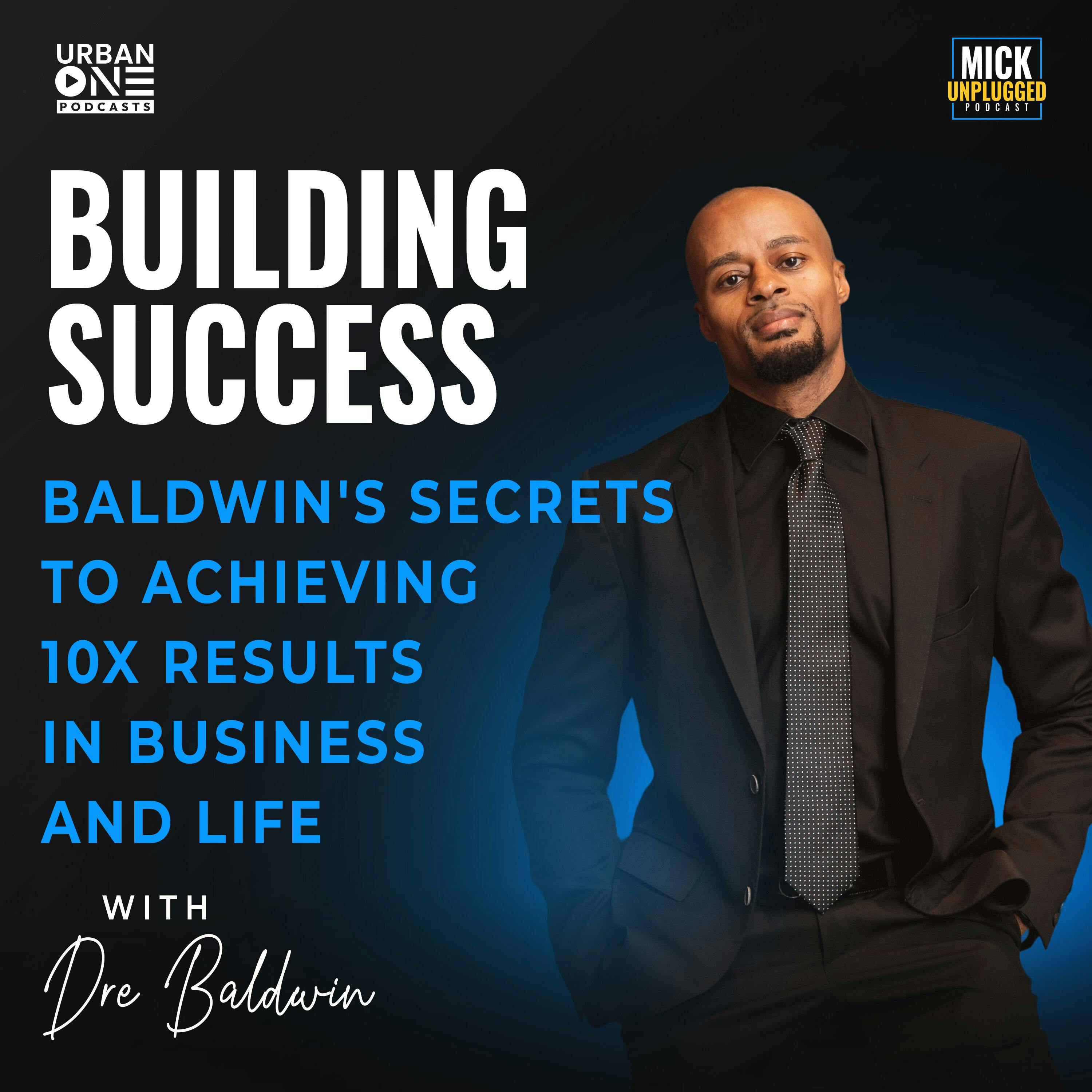 Dre Baldwin | Building Success: Baldwin's Secrets to Achieving 10x Results in Business and Life by Realm