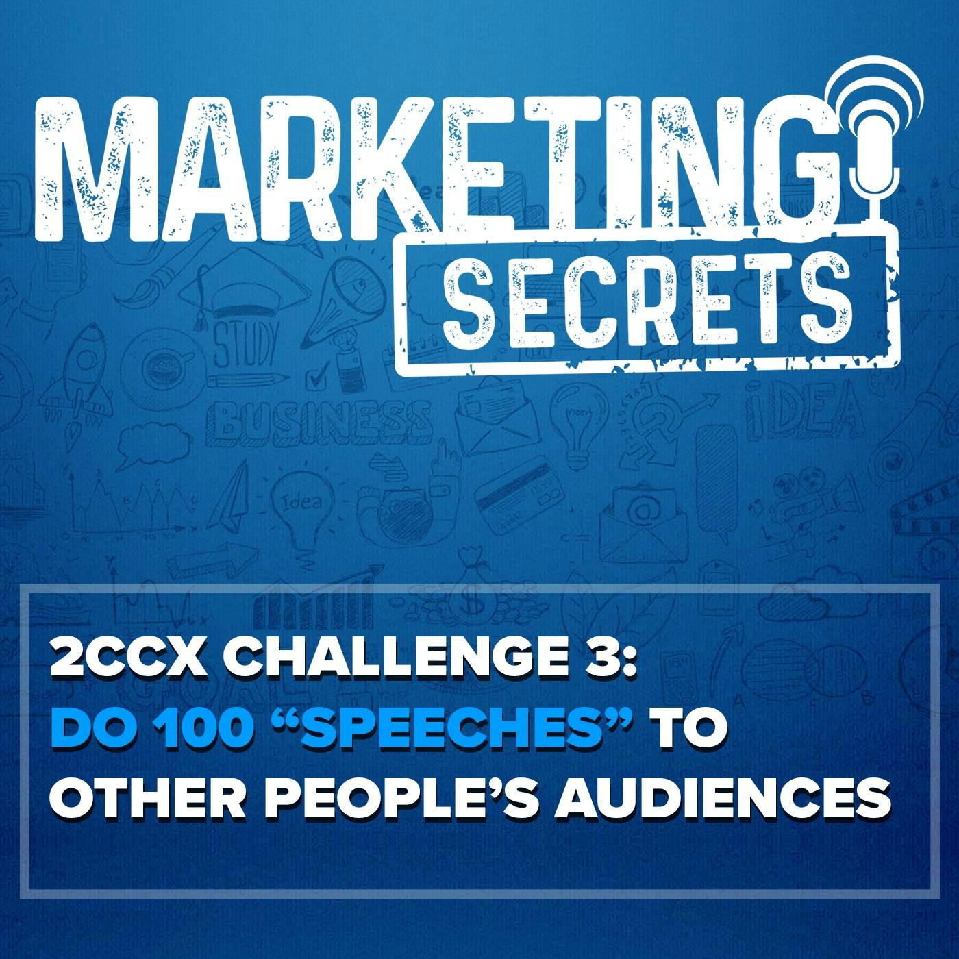 2CCX Challenge 3: Do 100 "Speeches" To Other People’s Audiences by Russell Brunson | YAP Media