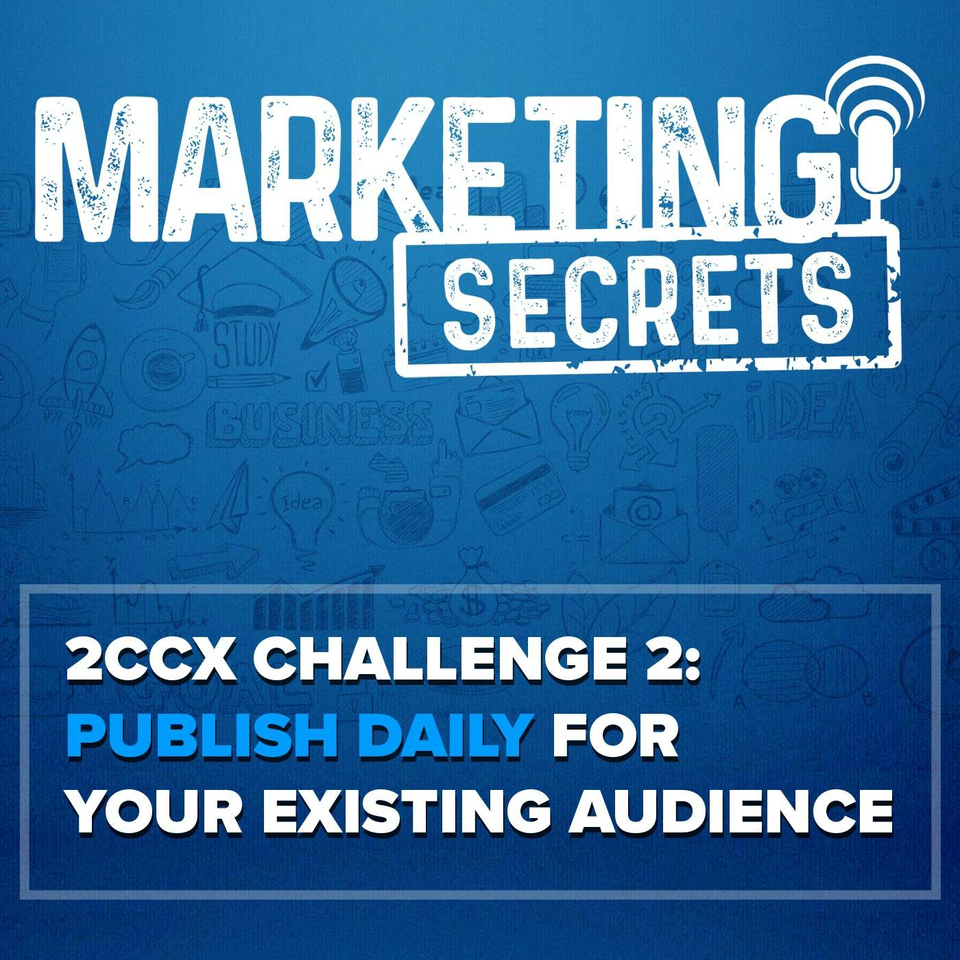 2CCX Challenge 2: Publish Daily For Your Existing Audience by Russell Brunson | YAP Media