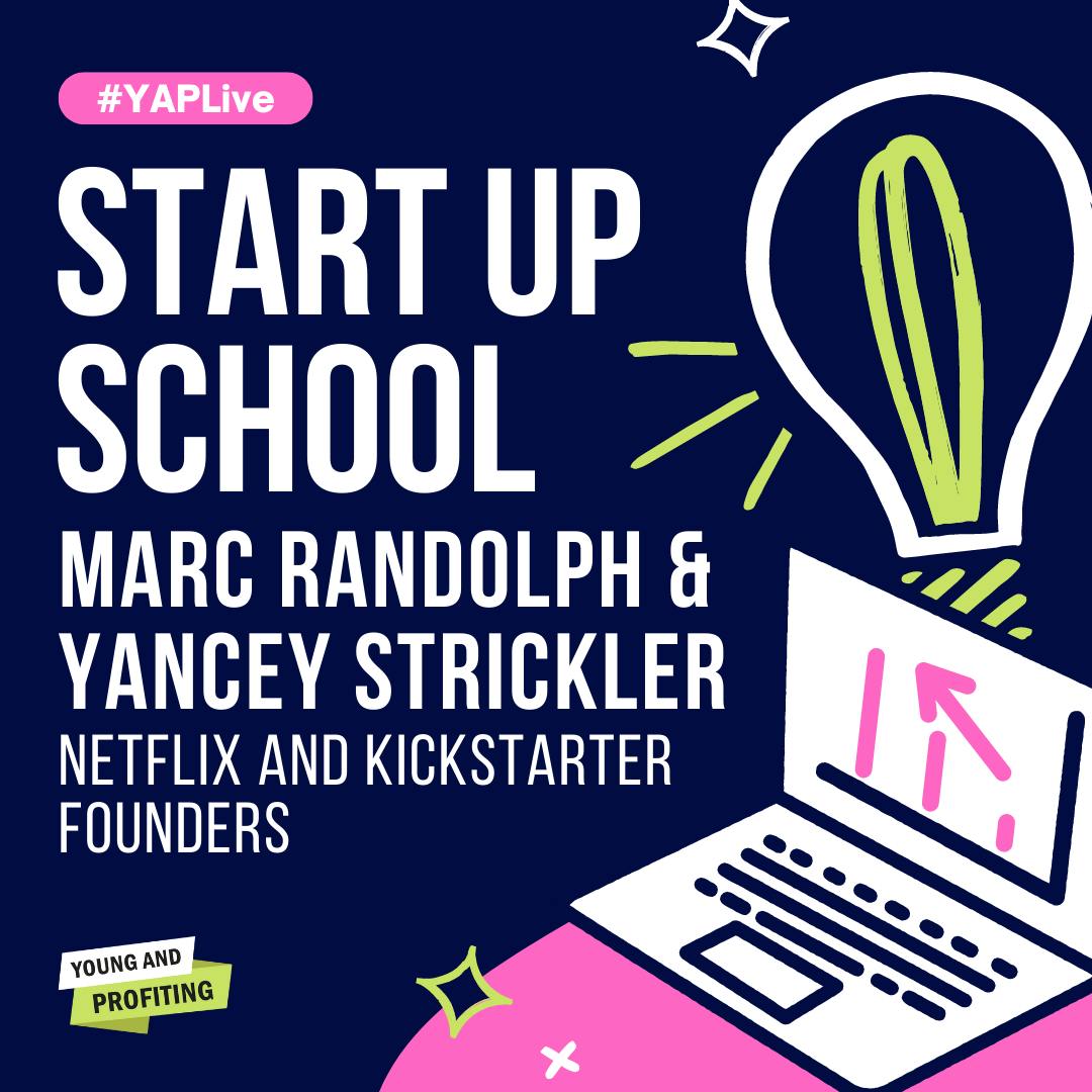 YAPLive: Start Up School with Netflix and Kickstarter Founders, Marc Randolph and Yancey Strickler | Cut Version by Hala Taha | Entrepreneurship, Sales, Marketing | YAP Media Network