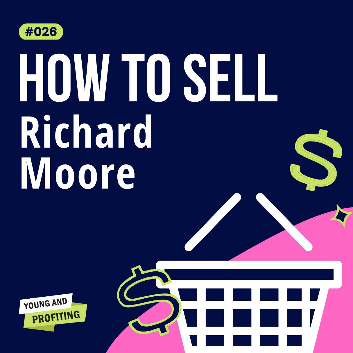 Richard Moore on The Laws of Selling | Sales | YAPClassic | Part 1 by Hala Taha | Entrepreneurship, Sales, Marketing | YAP Media Network