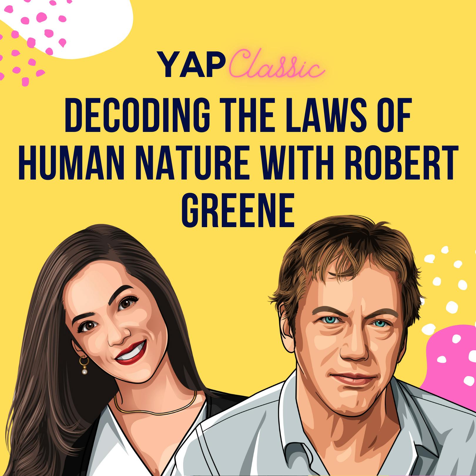 YAPClassic: Robert Greene on Decoding the Laws of Human Nature by Hala Taha | Entrepreneurship, Sales, Marketing | YAP Media Network