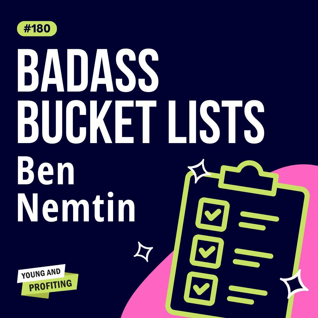 Ben Nemtin: Building a Badass Bucket List for Your Life and Business | Mental Health | YAPClassic by Hala Taha | Entrepreneurship, Sales, Marketing | YAP Media Network