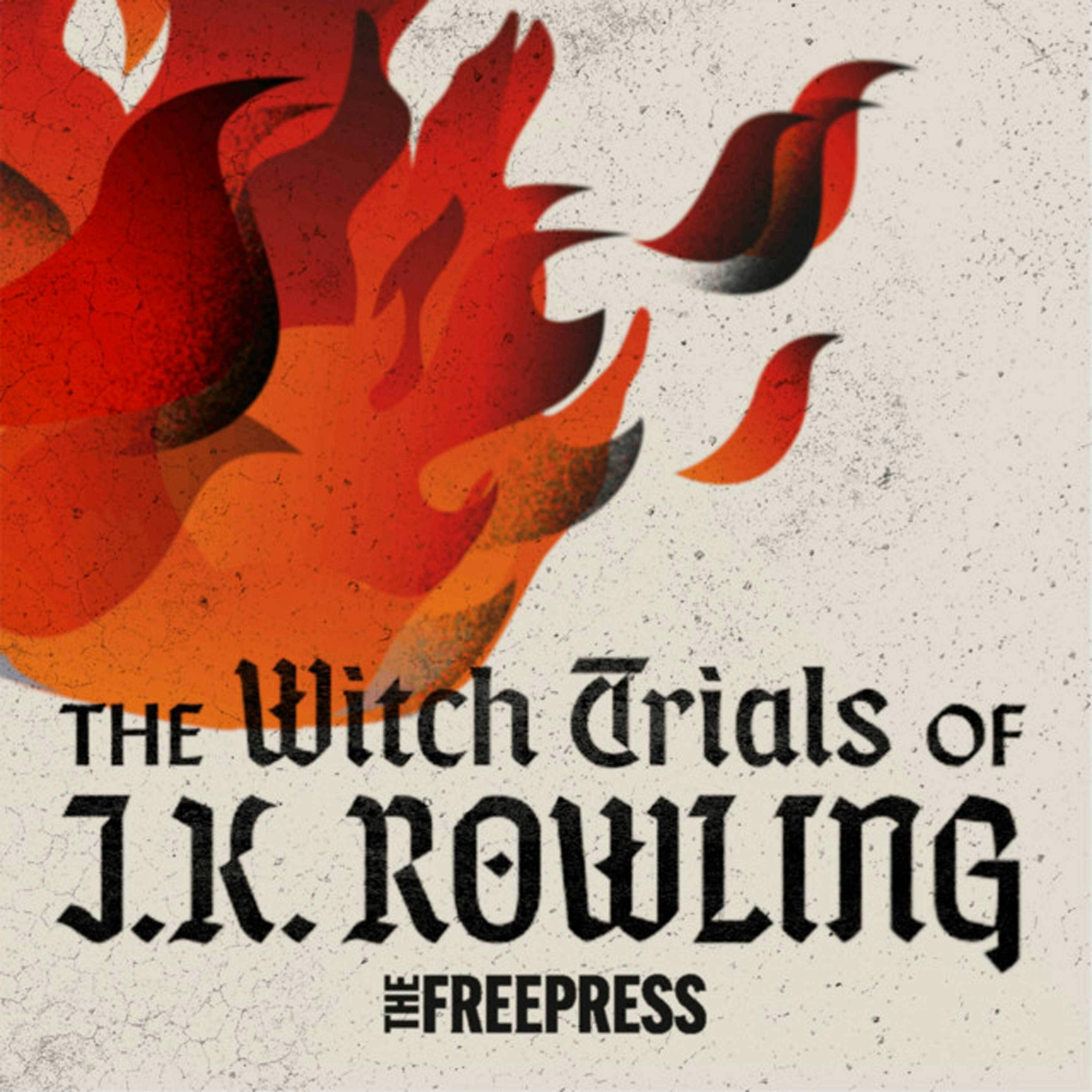 The Witch Trials of J.K. Rowling | 3. A New Pyre by The Free Press