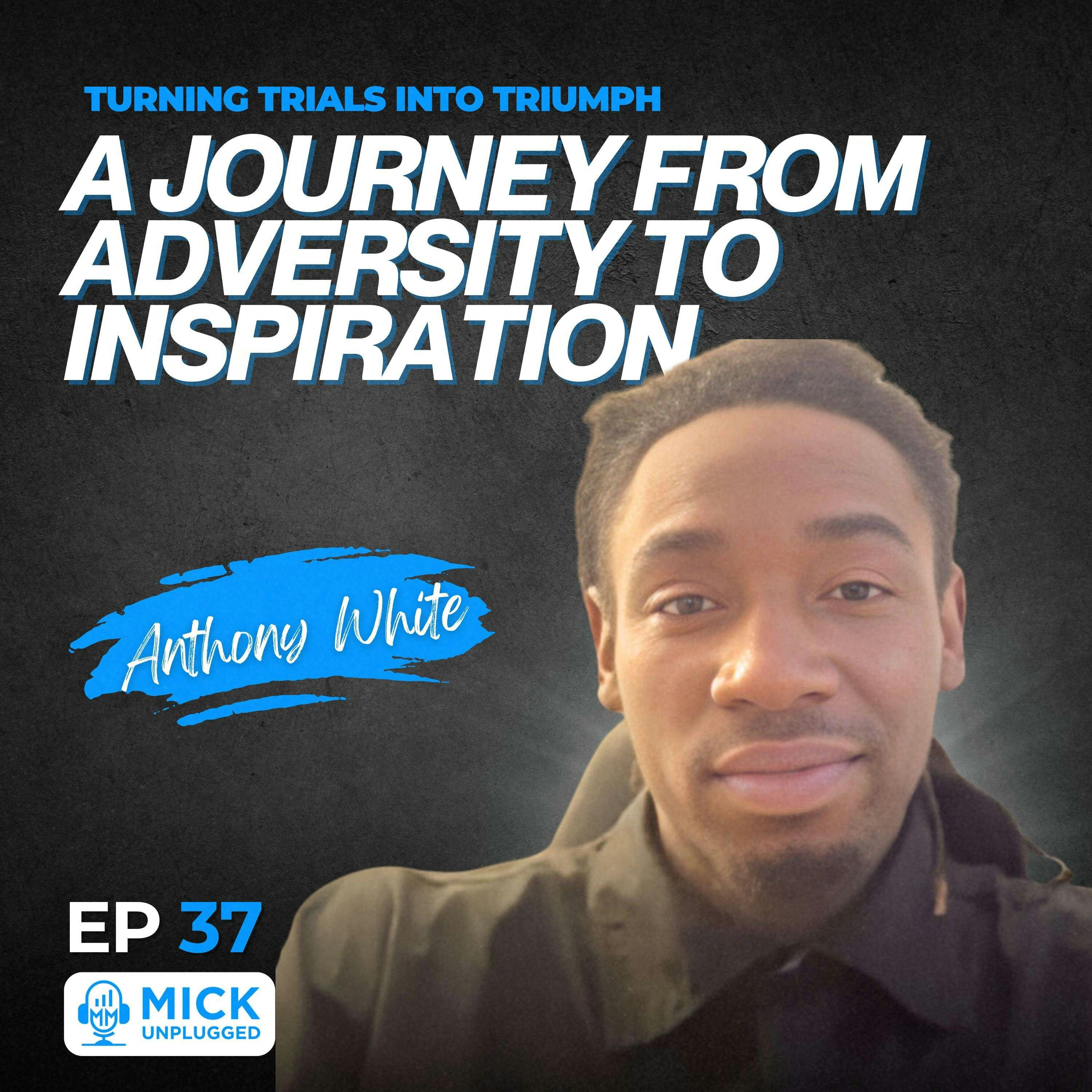 Anthony White | Turning Trials into Triumph: A Journey from Adversity to Inspiration by Realm