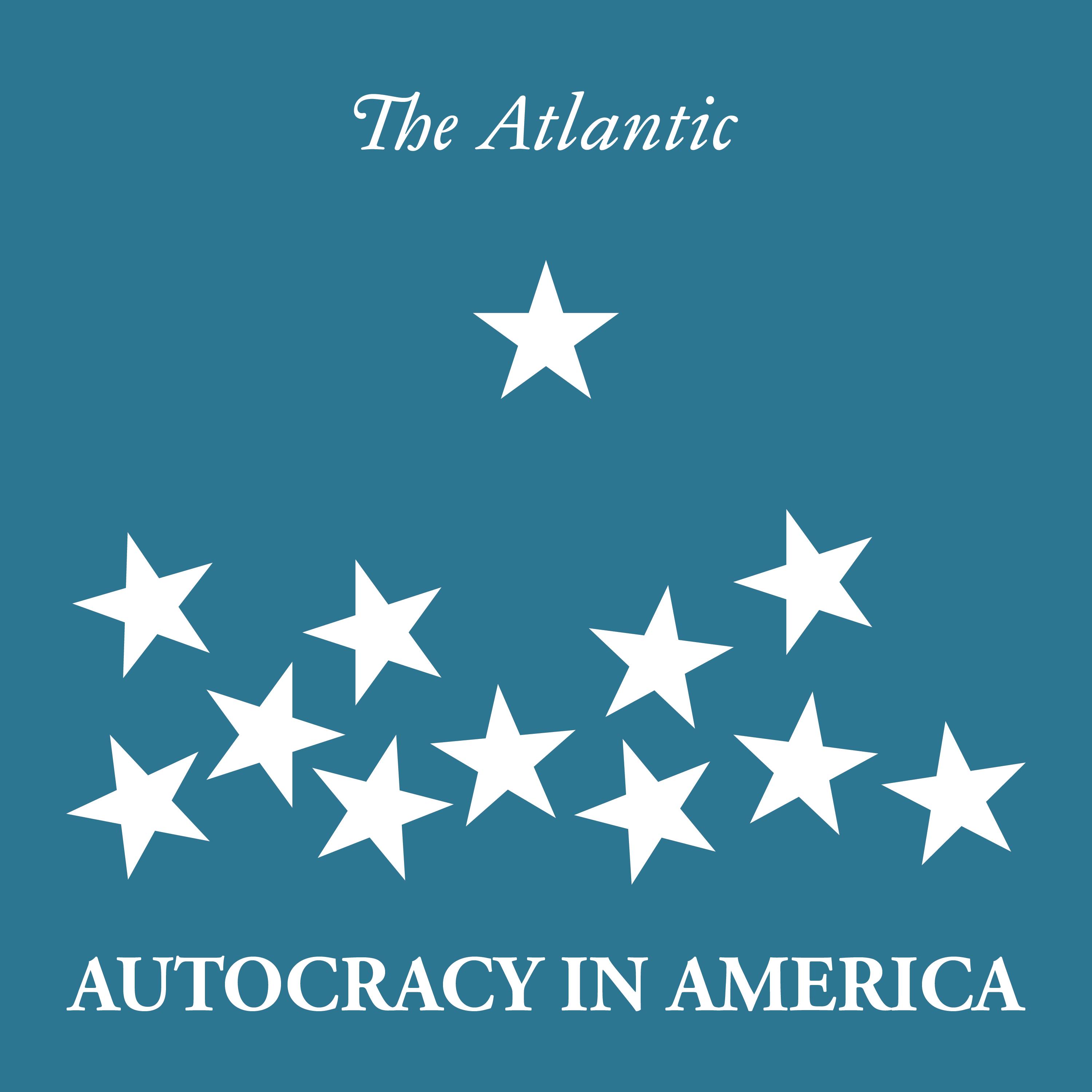 Introducing Autocracy in America by The Atlantic