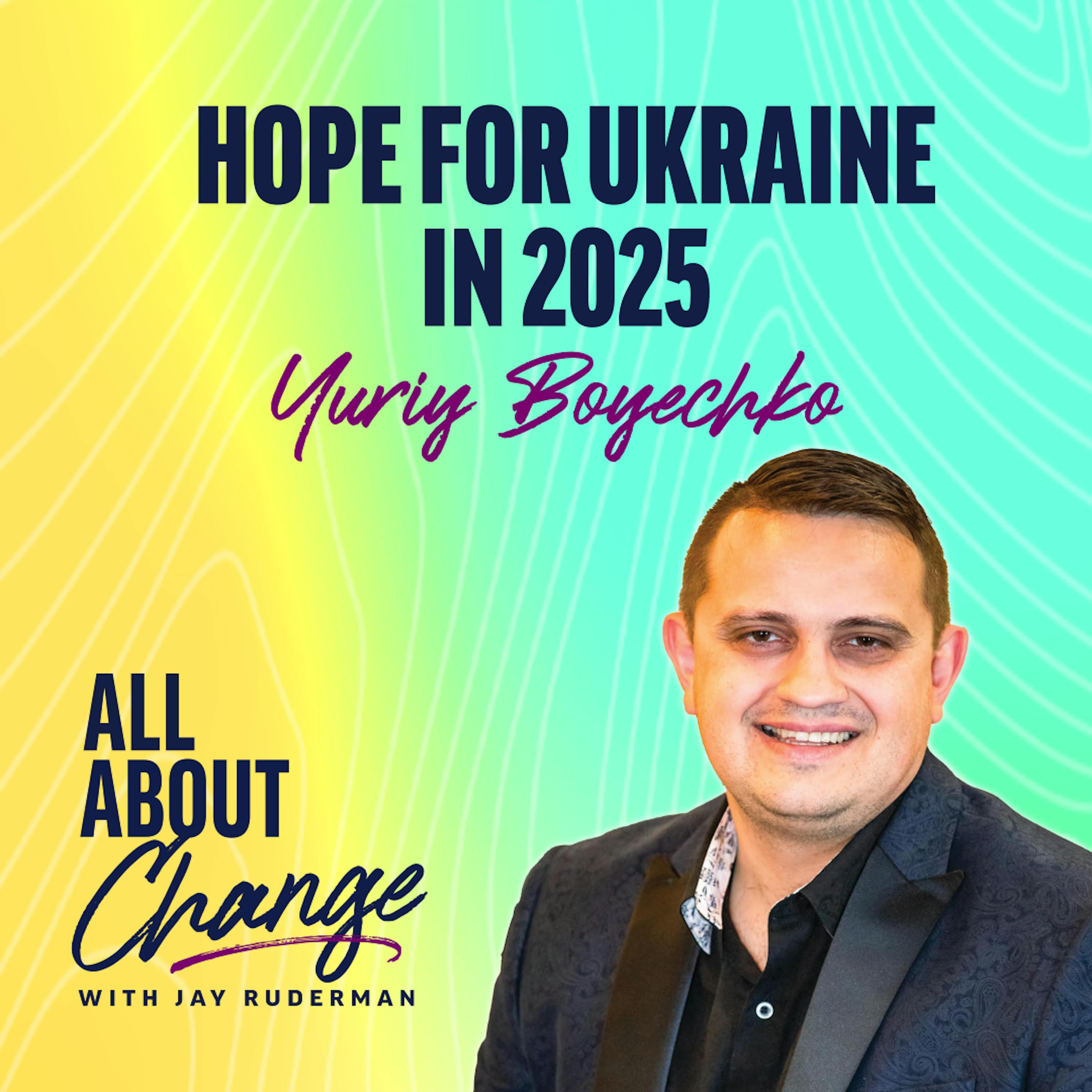 Yuriy Boyechko - Hope for Ukraine in 2025 by Jay Ruderman
