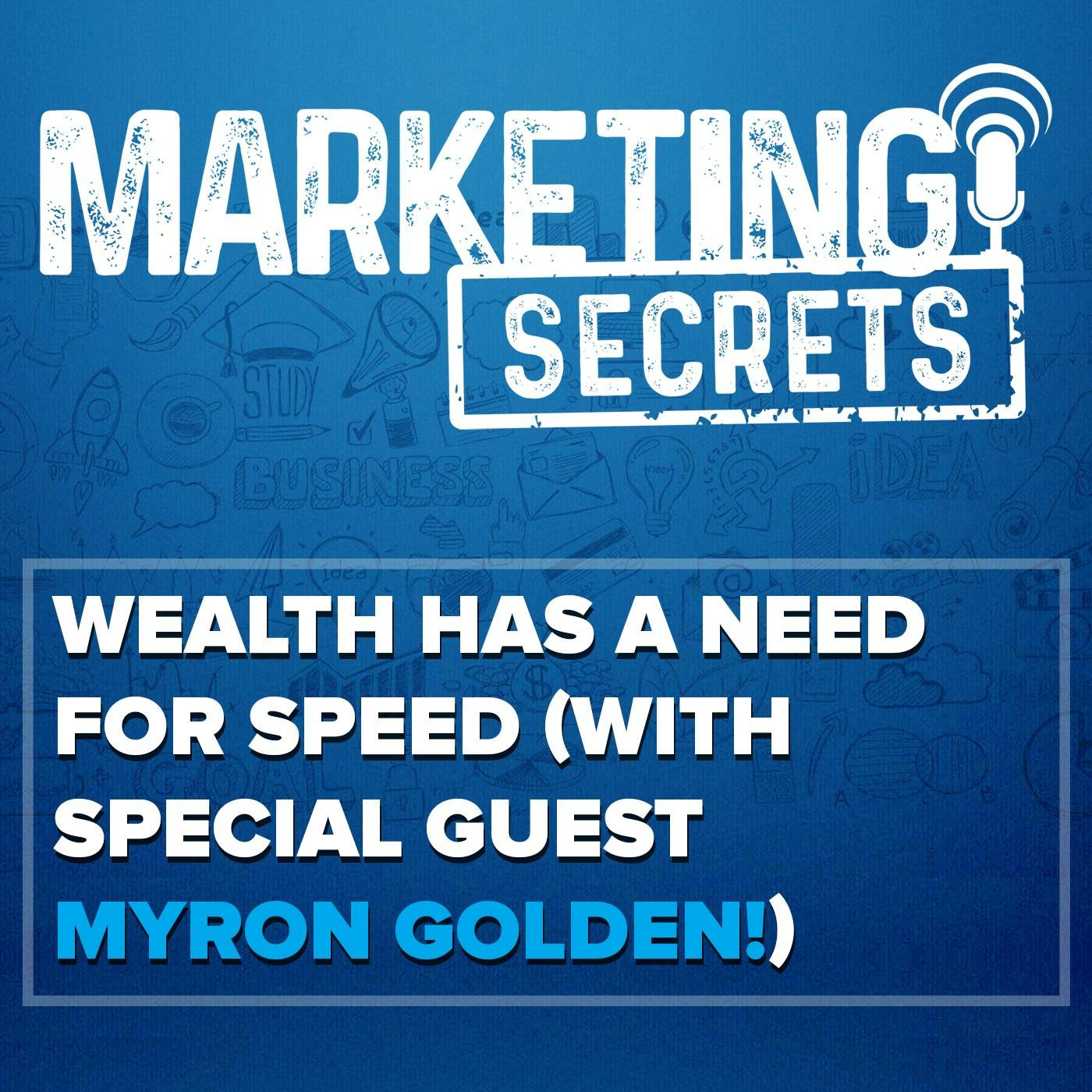 Wealth Has A Need For Speed (With Special Guest Myron Golden!) by Russell Brunson | YAP Media