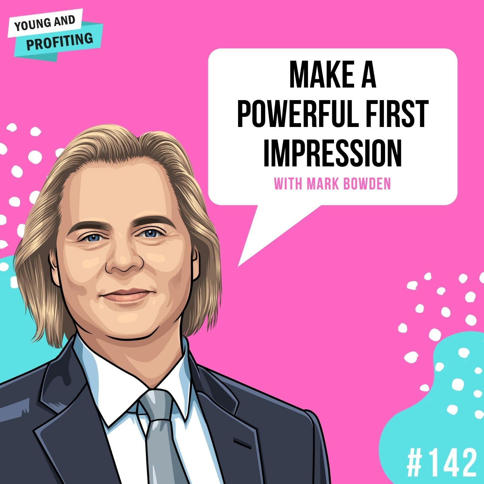 Mark Bowden: Make a Powerful First Impression | E142 by Hala Taha | Entrepreneurship, Sales, Marketing | YAP Media Network