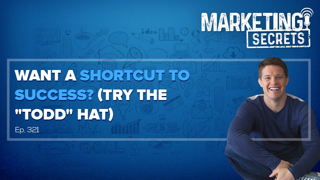 Want A Shortcut To Success? (Try The "Todd" Hat) by Russell Brunson | YAP Media