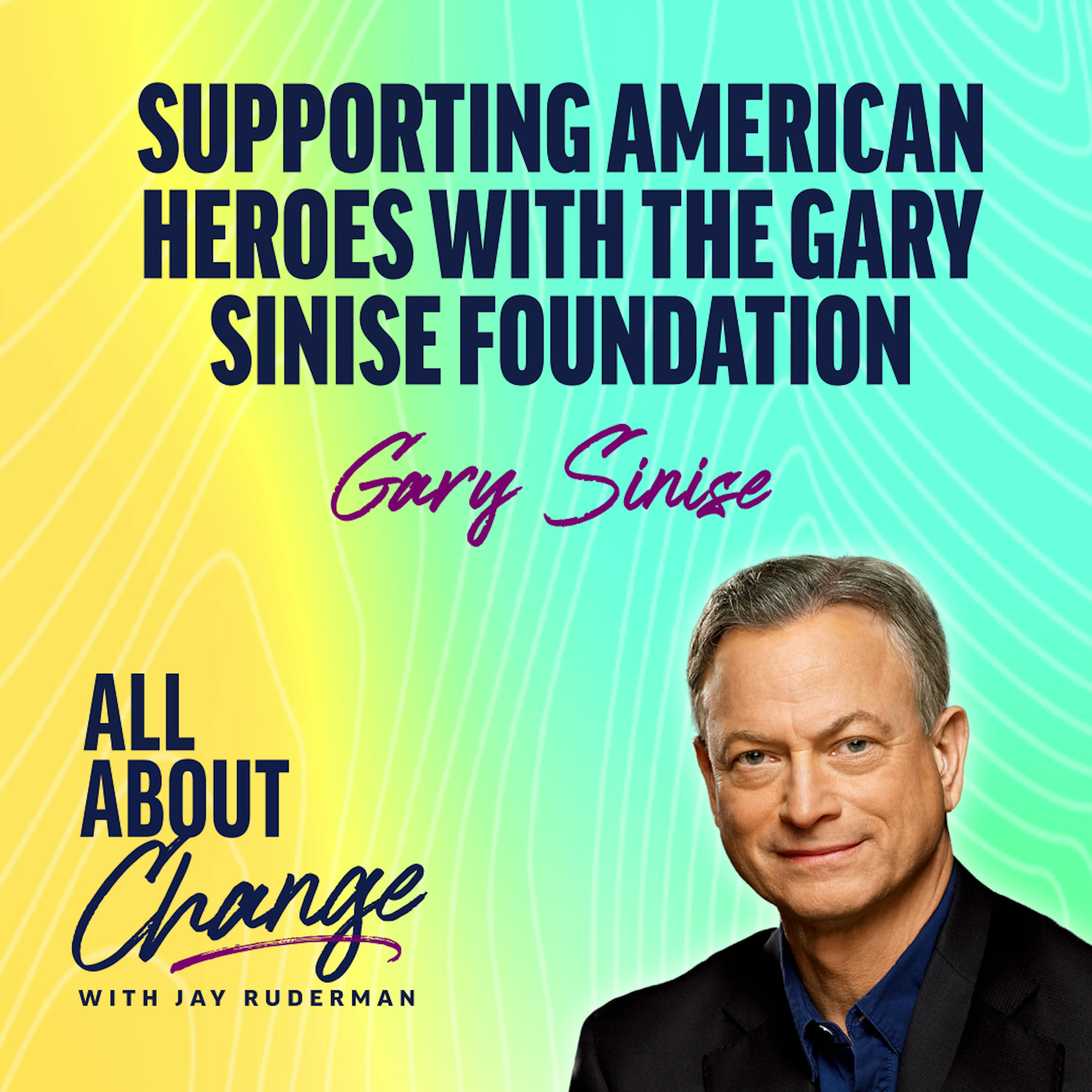 Gary Sinise: Doing More for Our veterans with the Gary Sinise Foundation by Jay Ruderman