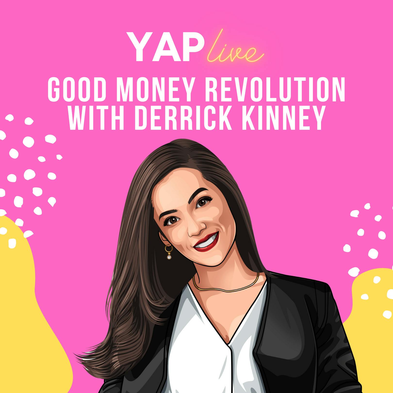 YAPLive: Good Money Revolution with Derrick Kinney | Uncut Version by Hala Taha | Entrepreneurship, Sales, Marketing | YAP Media Network