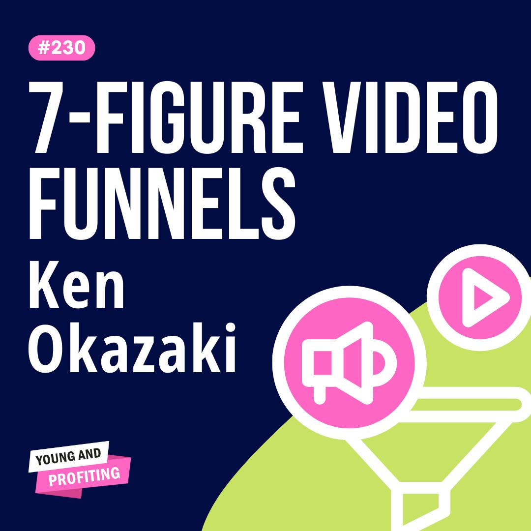 Ken Okazaki, How to Create High-Converting Videos with Just Your Phone | Marketing | YAPClassic by Hala Taha | Entrepreneurship, Sales, Marketing | YAP Media Network