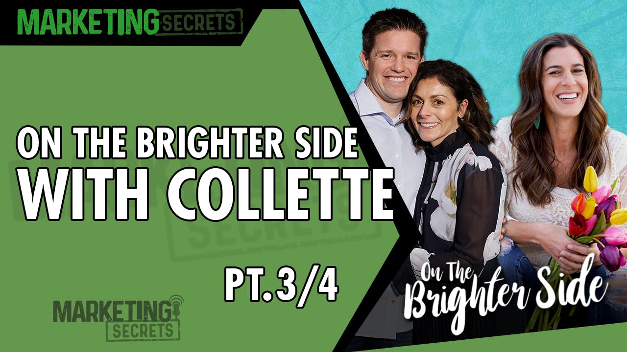 On The Brighter Side With Collette (Part 3 of 4) by Russell Brunson | YAP Media