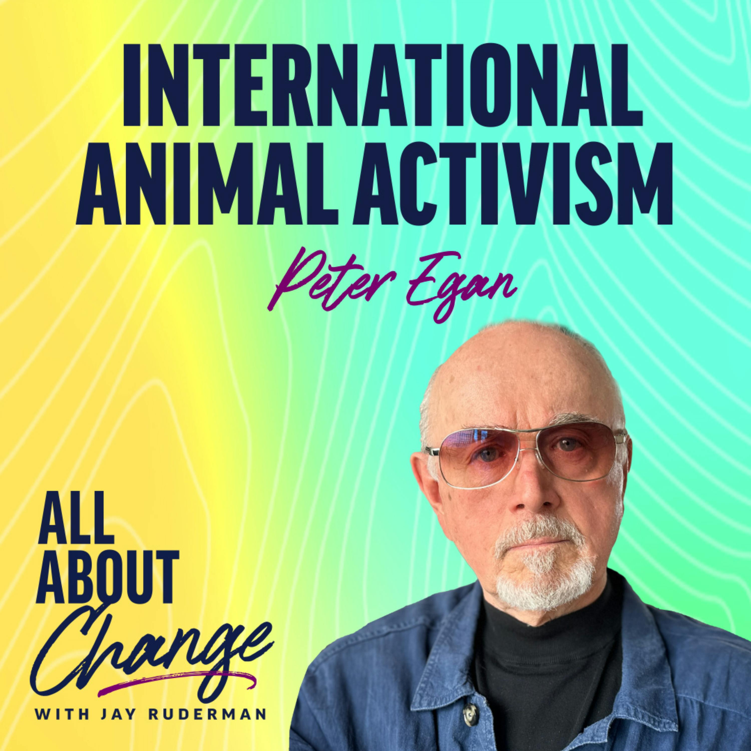 Peter Egan - International Animal Activism by Jay Ruderman