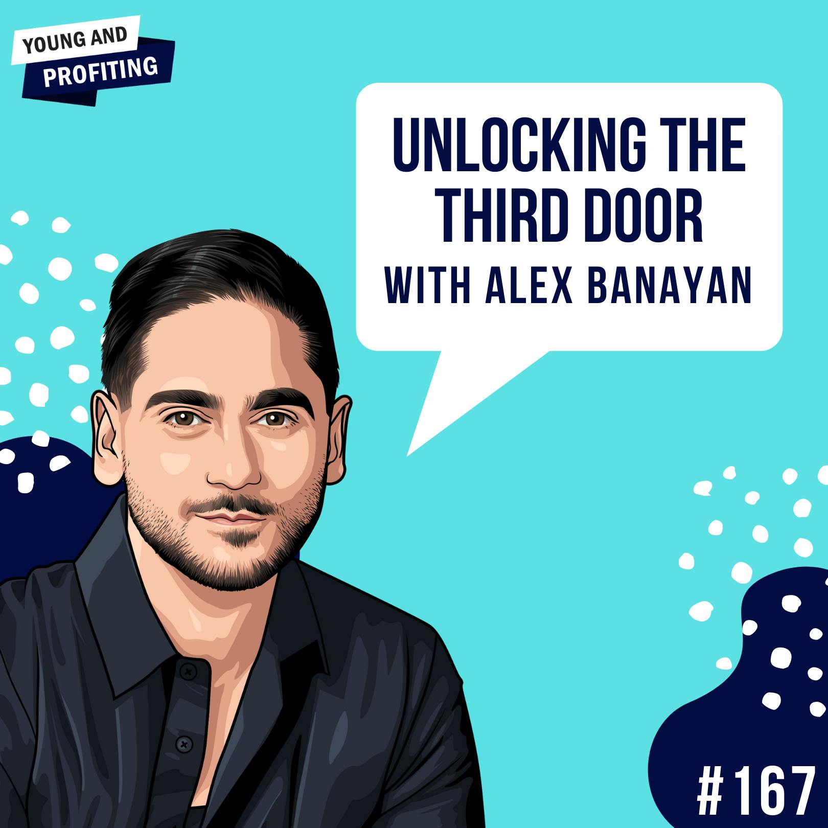 Alex Banayan: Unlocking The Third Door To Your Success | E167 by Hala Taha | Entrepreneurship, Sales, Marketing | YAP Media Network