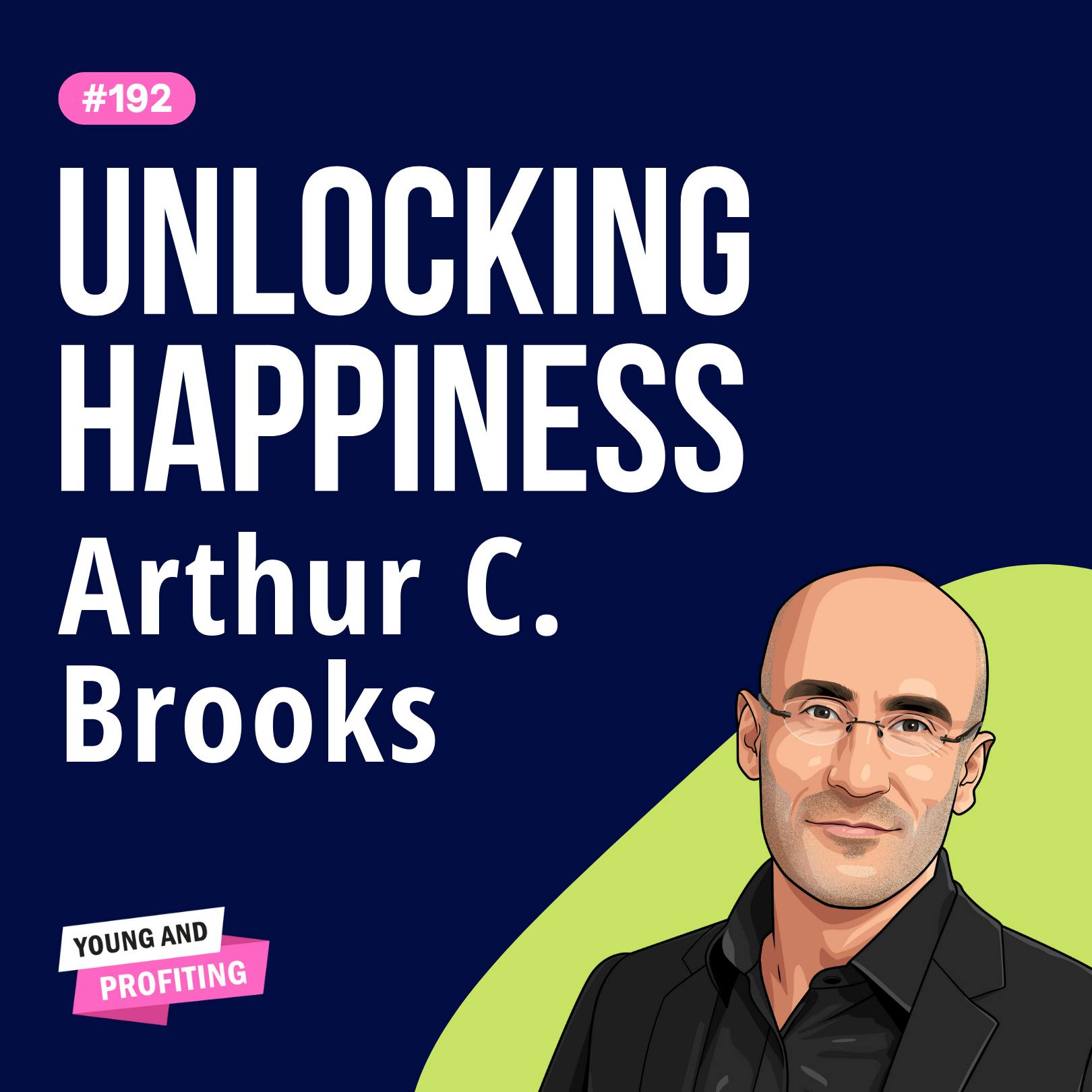 Arthur C. Brooks: Cracking the Code to Happiness, The Biology of Intelligence, and Creating a Fulfilling Life | Human Behavior | E192 by Hala Taha | Entrepreneurship, Sales, Marketing | YAP Media Network