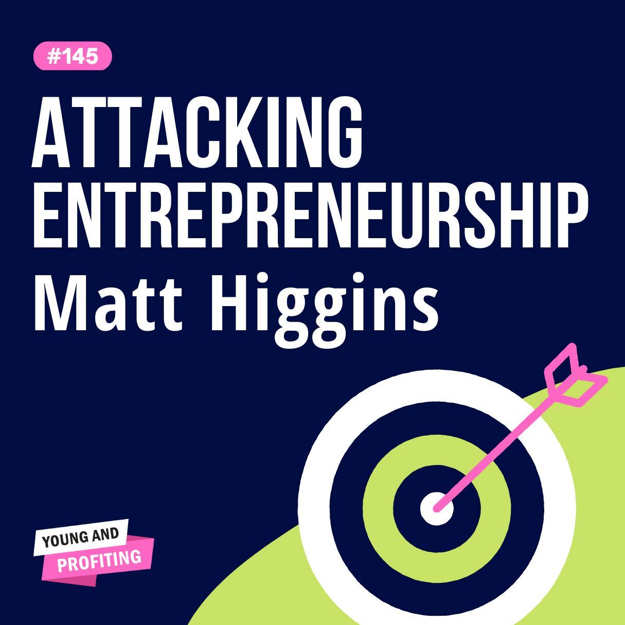Matt Higgins on Escaping Poverty, Entrepreneurship, and Knowing When To Quit | Entrepreneurship |  YAPClassic by Hala Taha | Entrepreneurship, Sales, Marketing | YAP Media Network