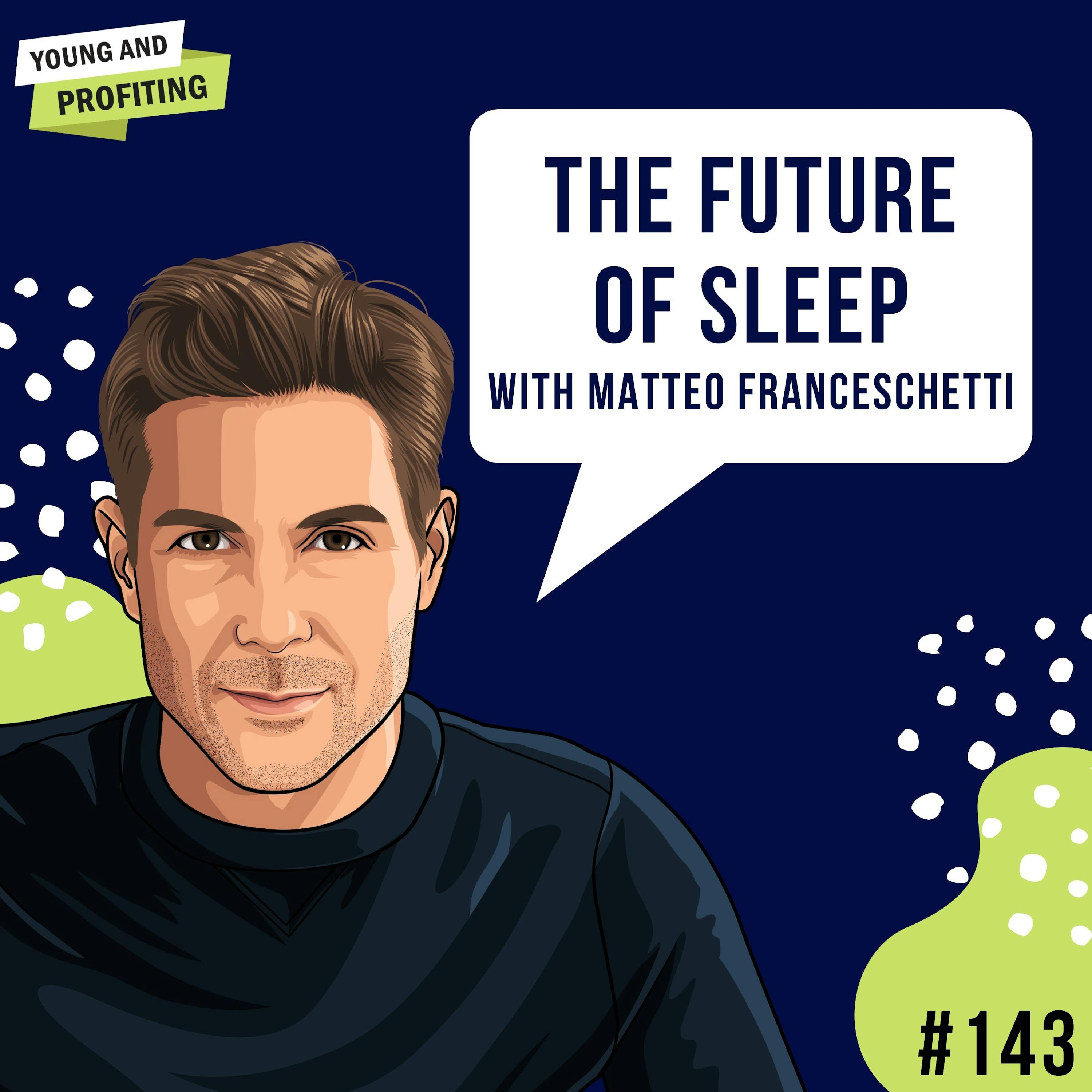 Matteo Franceschetti: The Future of Sleep | E143 by Hala Taha | Entrepreneurship, Sales, Marketing | YAP Media Network