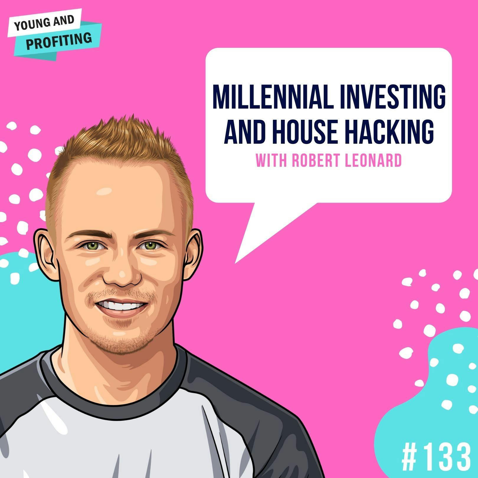 Robert Leonard: Millennial Investing and House Hacking | E133 by Hala Taha | Entrepreneurship, Sales, Marketing | YAP Media Network
