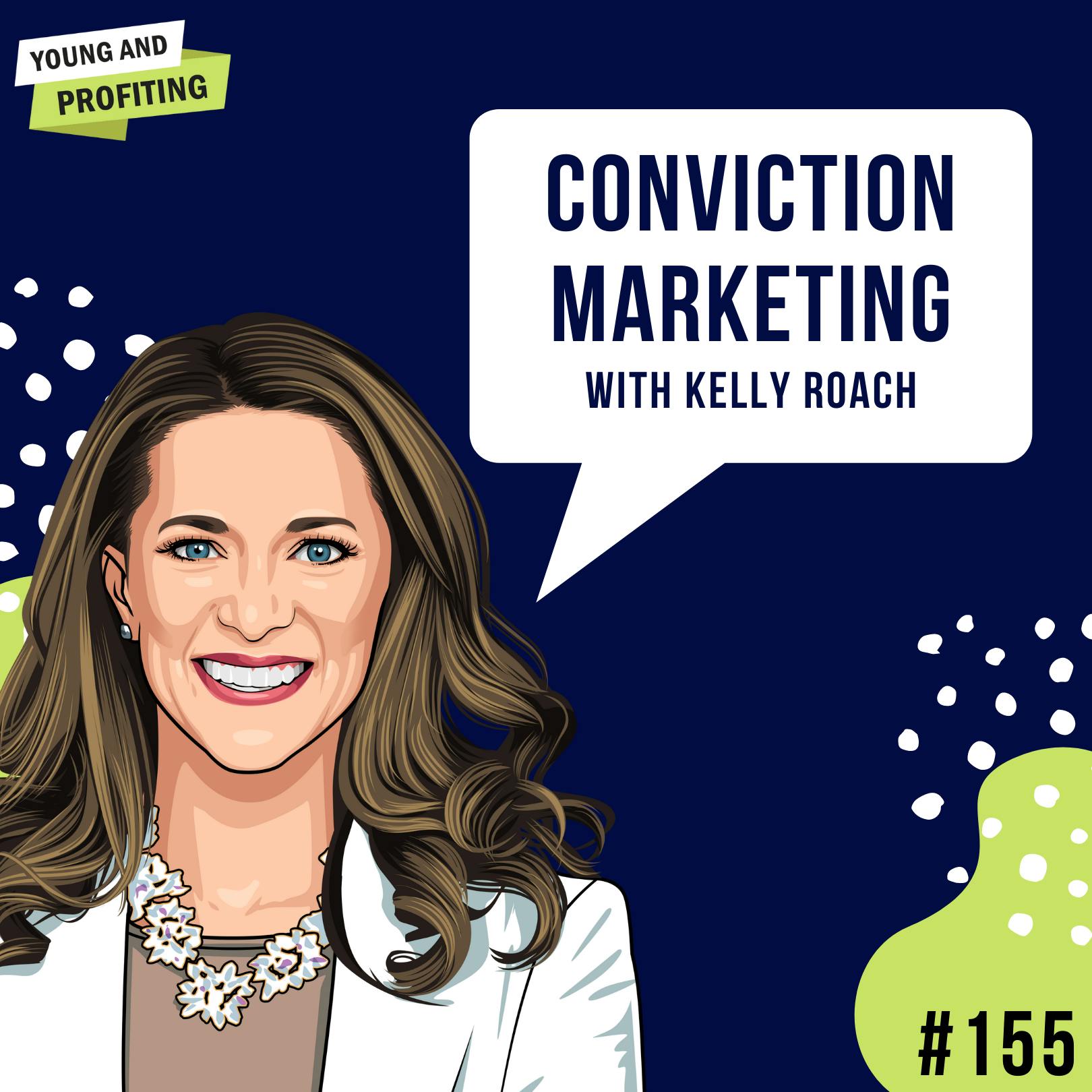 Kelly Roach: Conviction Marketing | E155 by Hala Taha | Entrepreneurship, Sales, Marketing | YAP Media Network