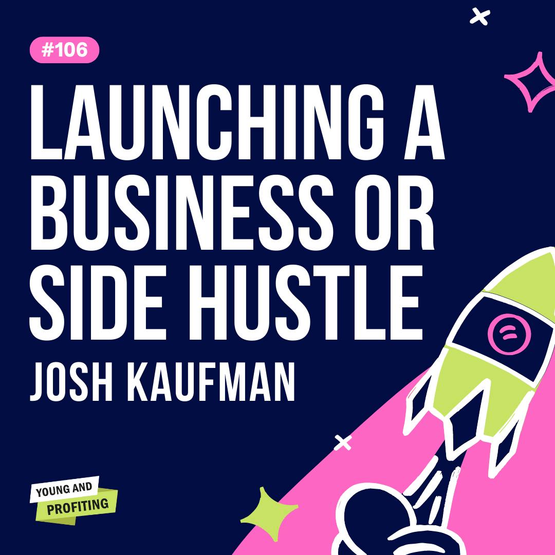 YAPClassic: Josh Kaufman on Launching a Business or Side Hustle by Hala Taha | Entrepreneurship, Sales, Marketing | YAP Media Network