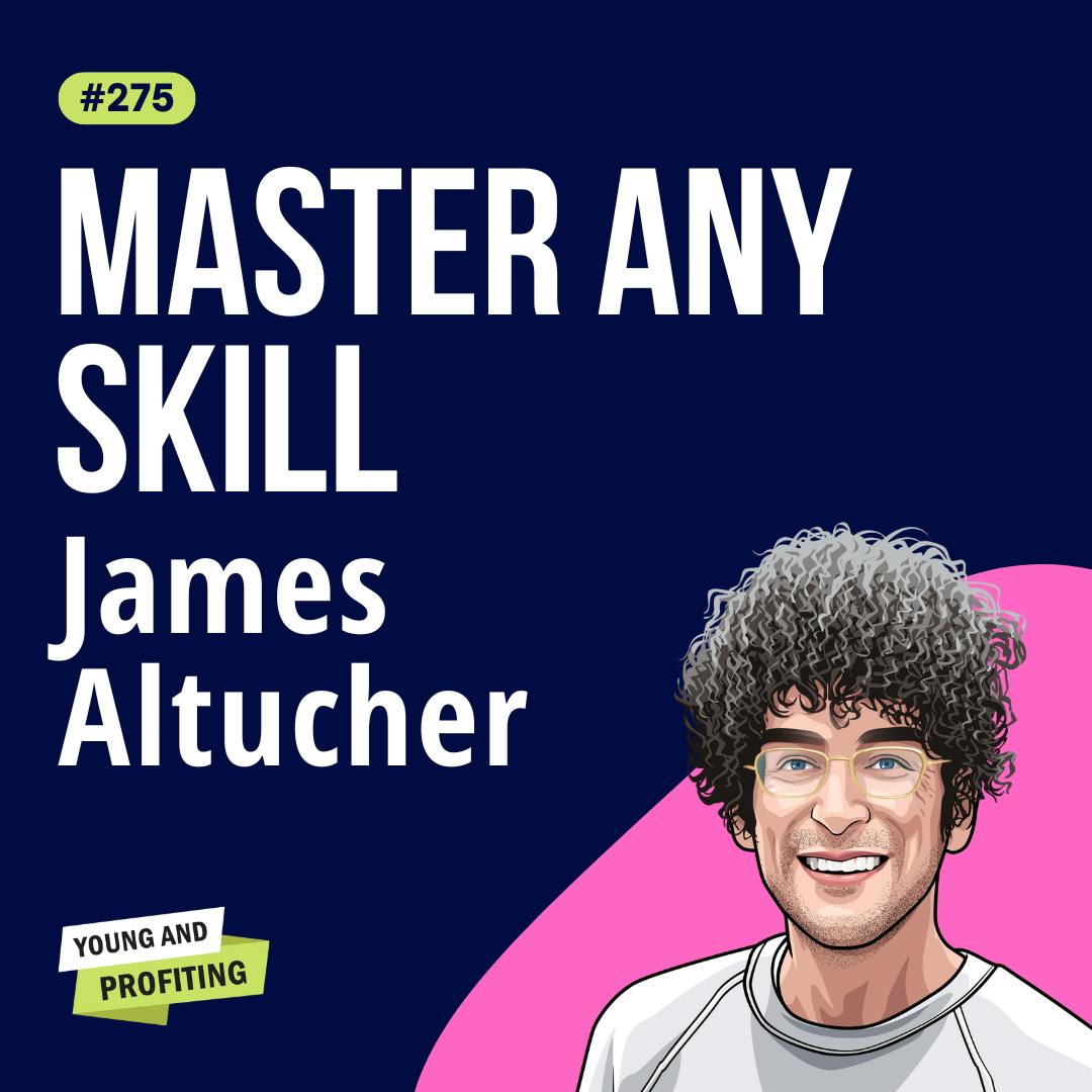 James Altucher: Debunking the 10,000-Hour Myth, How to Master Any Skill | Productivity E275 by Hala Taha | Entrepreneurship, Sales, Marketing | YAP Media Network
